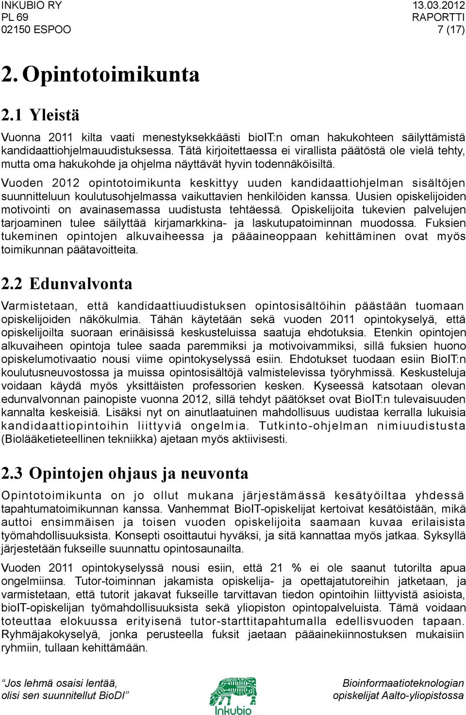 Vuoden 2012 opintotoimikunta keskittyy uuden kandidaattiohjelman sisältöjen suunnitteluun koulutusohjelmassa vaikuttavien henkilöiden kanssa.