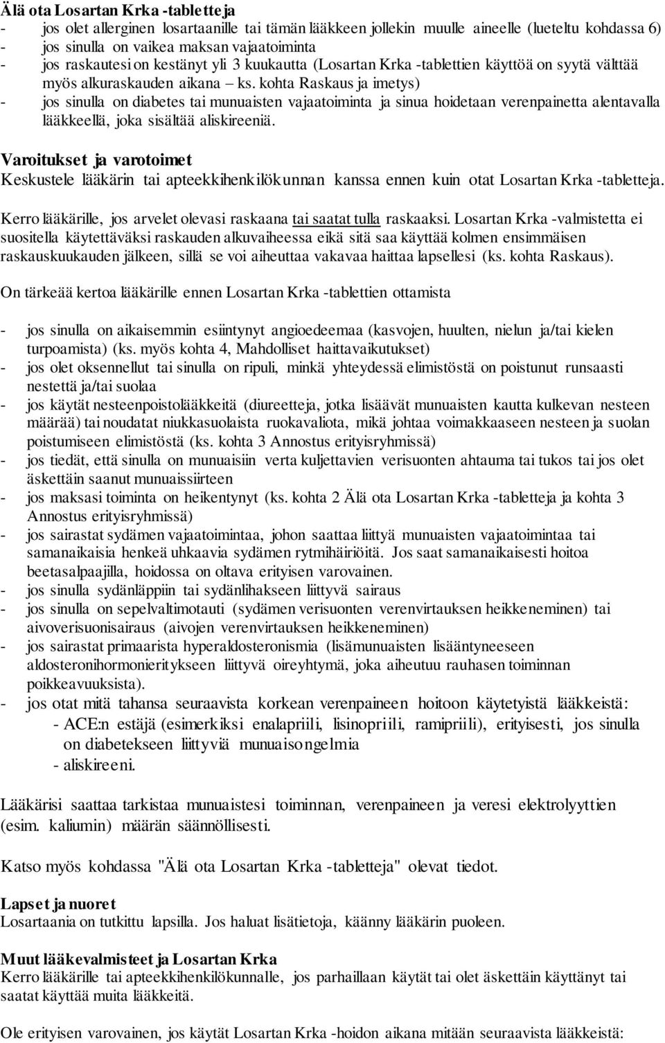 kohta Raskaus ja imetys) - jos sinulla on diabetes tai munuaisten vajaatoiminta ja sinua hoidetaan verenpainetta alentavalla lääkkeellä, joka sisältää aliskireeniä.