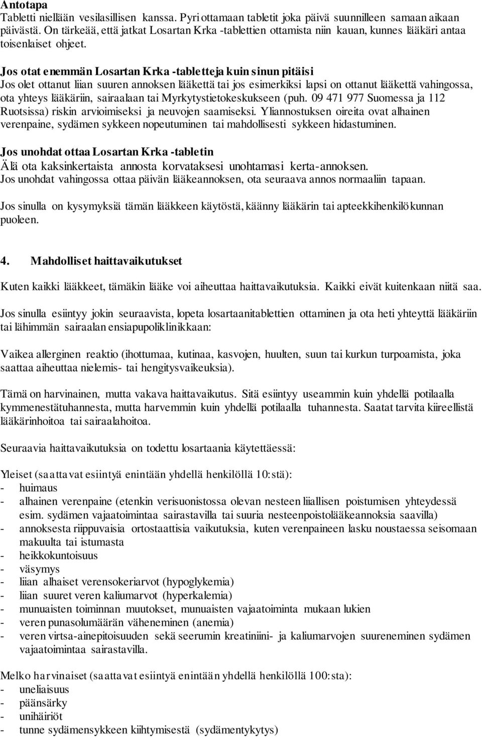 Jos otat enemmän Losartan Krka -tabletteja kuin sinun pitäisi Jos olet ottanut liian suuren annoksen lääkettä tai jos esimerkiksi lapsi on ottanut lääkettä vahingossa, ota yhteys lääkäriin,