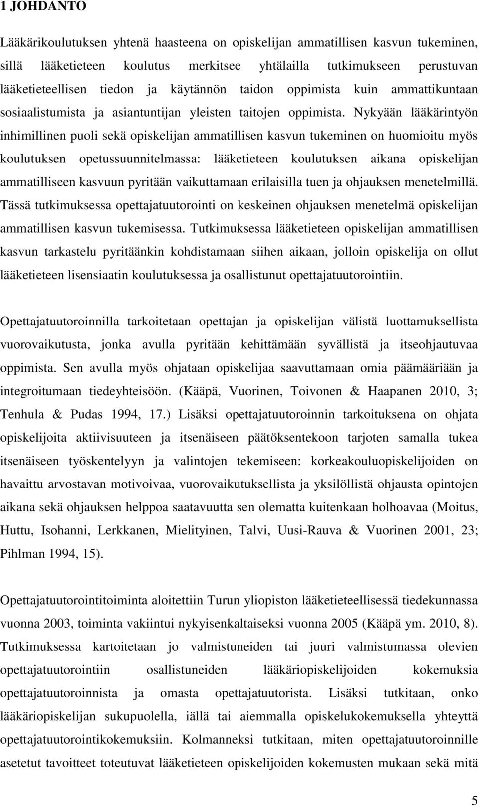 Nykyään lääkärintyön inhimillinen puoli sekä opiskelijan ammatillisen kasvun tukeminen on huomioitu myös koulutuksen opetussuunnitelmassa: lääketieteen koulutuksen aikana opiskelijan ammatilliseen