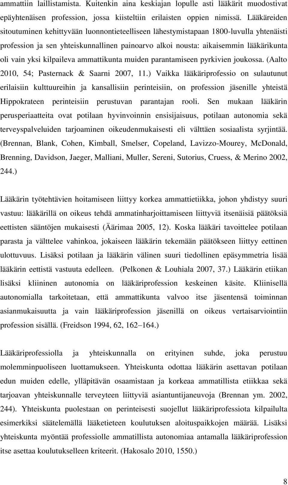 kilpaileva ammattikunta muiden parantamiseen pyrkivien joukossa. (Aalto 2010, 54; Pasternack & Saarni 2007, 11.