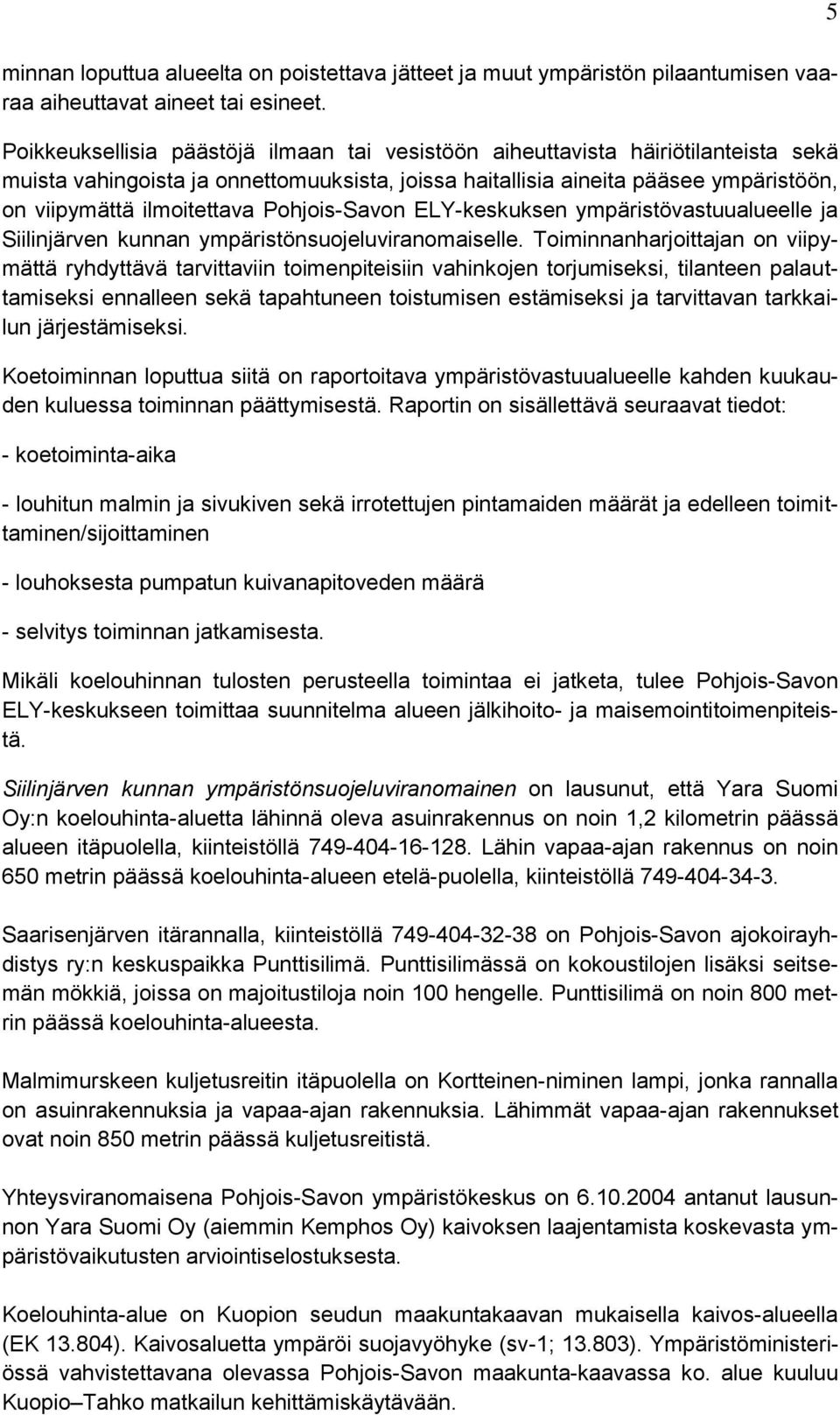 Pohjois-Savon ELY-keskuksen ympäristövastuualueelle ja Siilinjärven kunnan ympäristönsuojeluviranomaiselle.