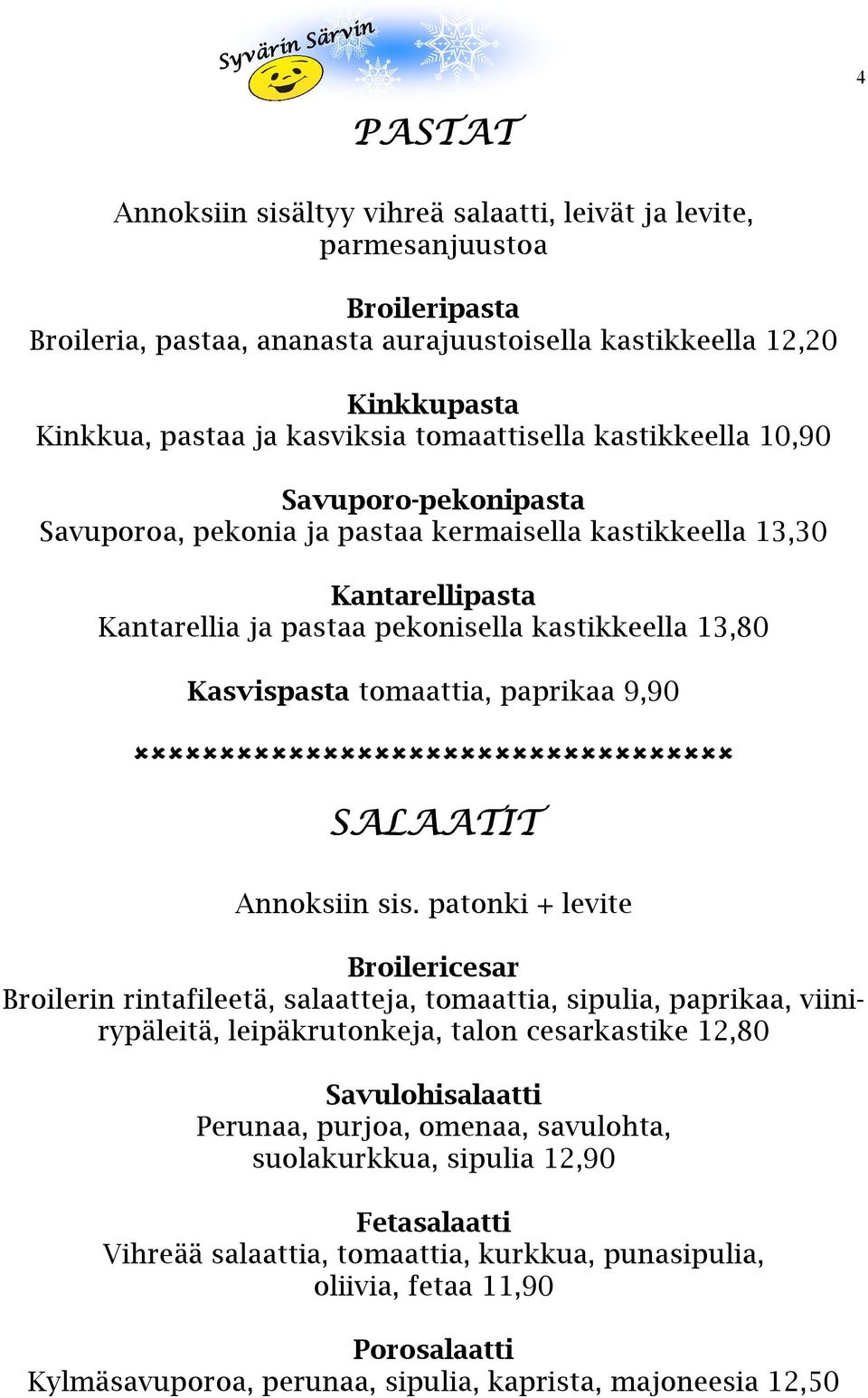 tomaattia, paprikaa 9,90 SALAATIT Annoksiin sis.