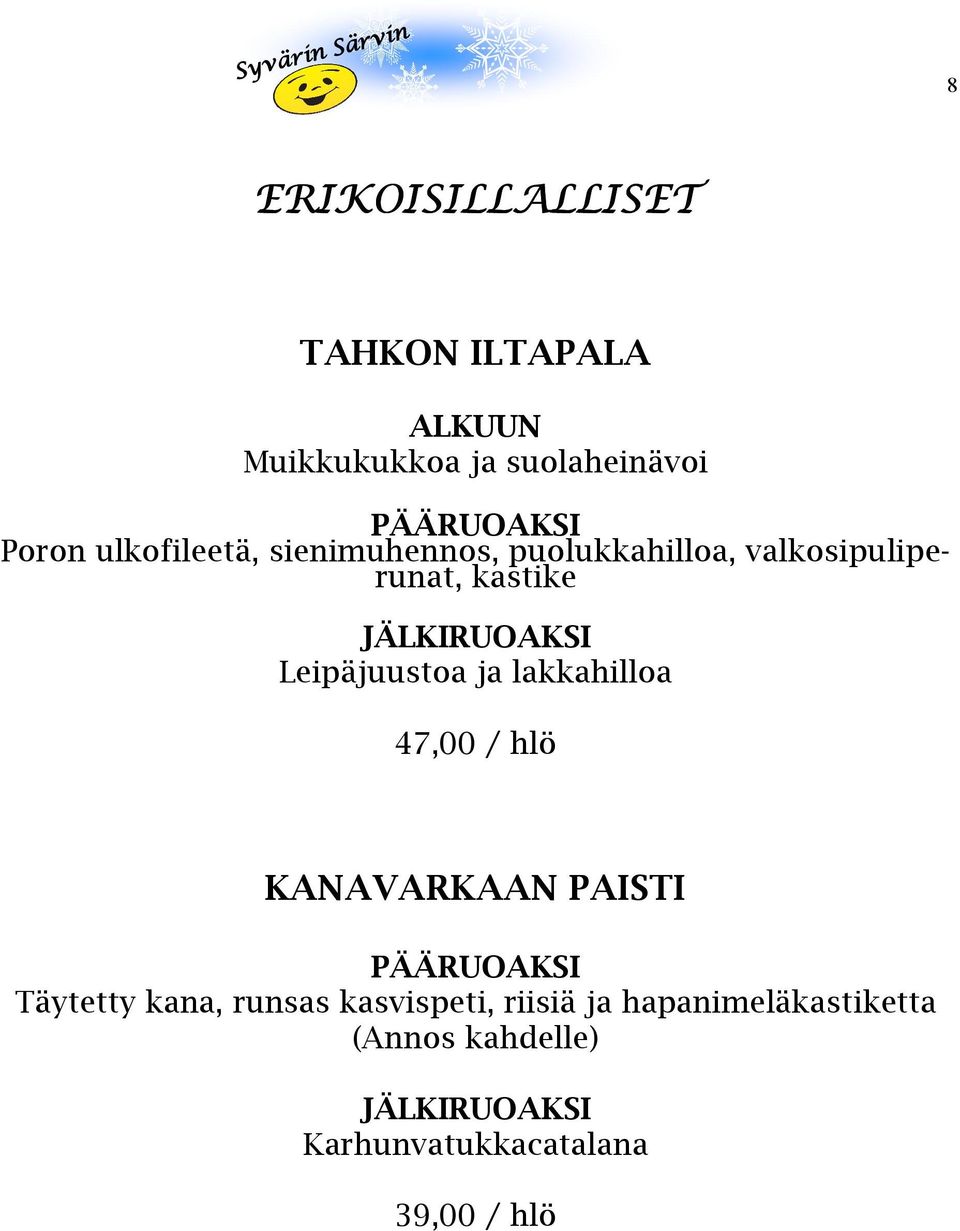 Leipäjuustoa ja lakkahilloa 47,00 / hlö KANAVARKAAN PAISTI PÄÄRUOAKSI Täytetty kana, runsas