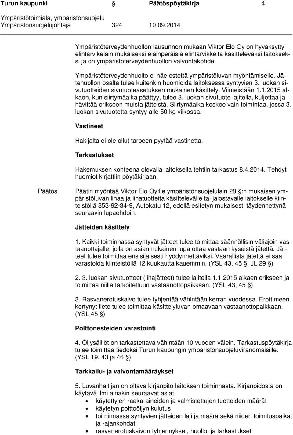 luokan sivutuotteiden sivutuoteasetuksen mukainen käsittely. Viimeistään 1.1.2015 alkaen, kun siirtymäaika päättyy, tulee 3.