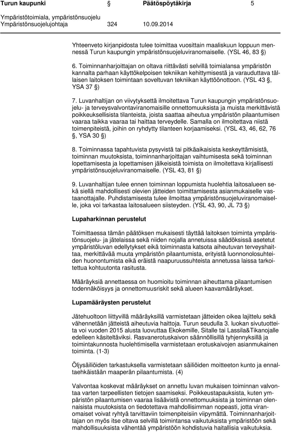 tekniikan käyttöönottoon. (YSL 43, YSA 37 ) 7.