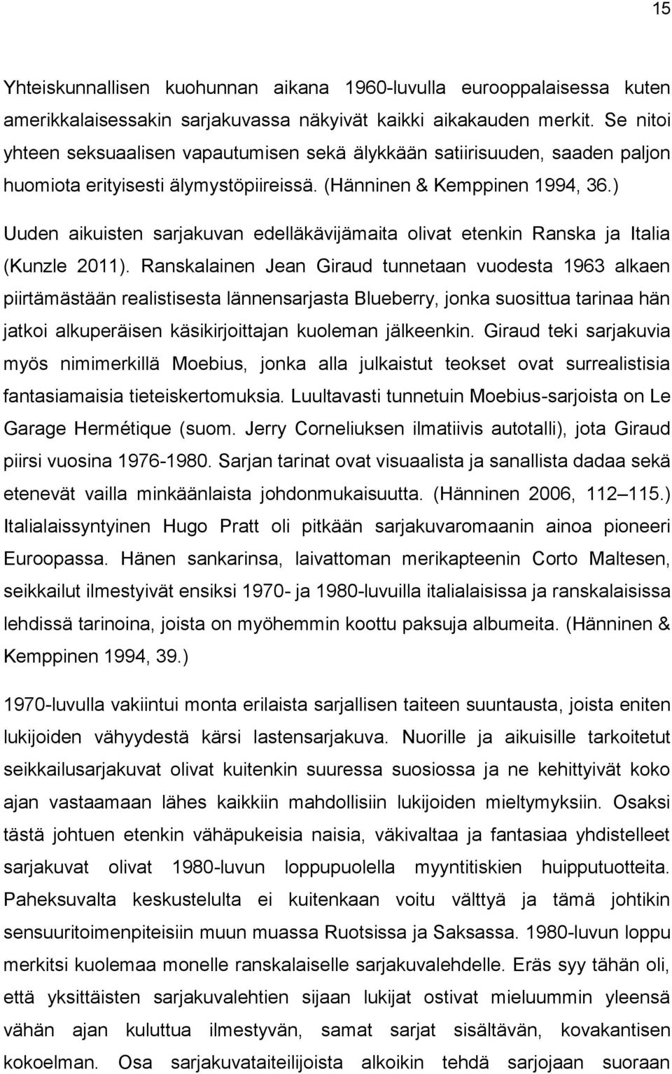 ) Uuden aikuisten sarjakuvan edelläkävijämaita olivat etenkin Ranska ja Italia (Kunzle 2011).