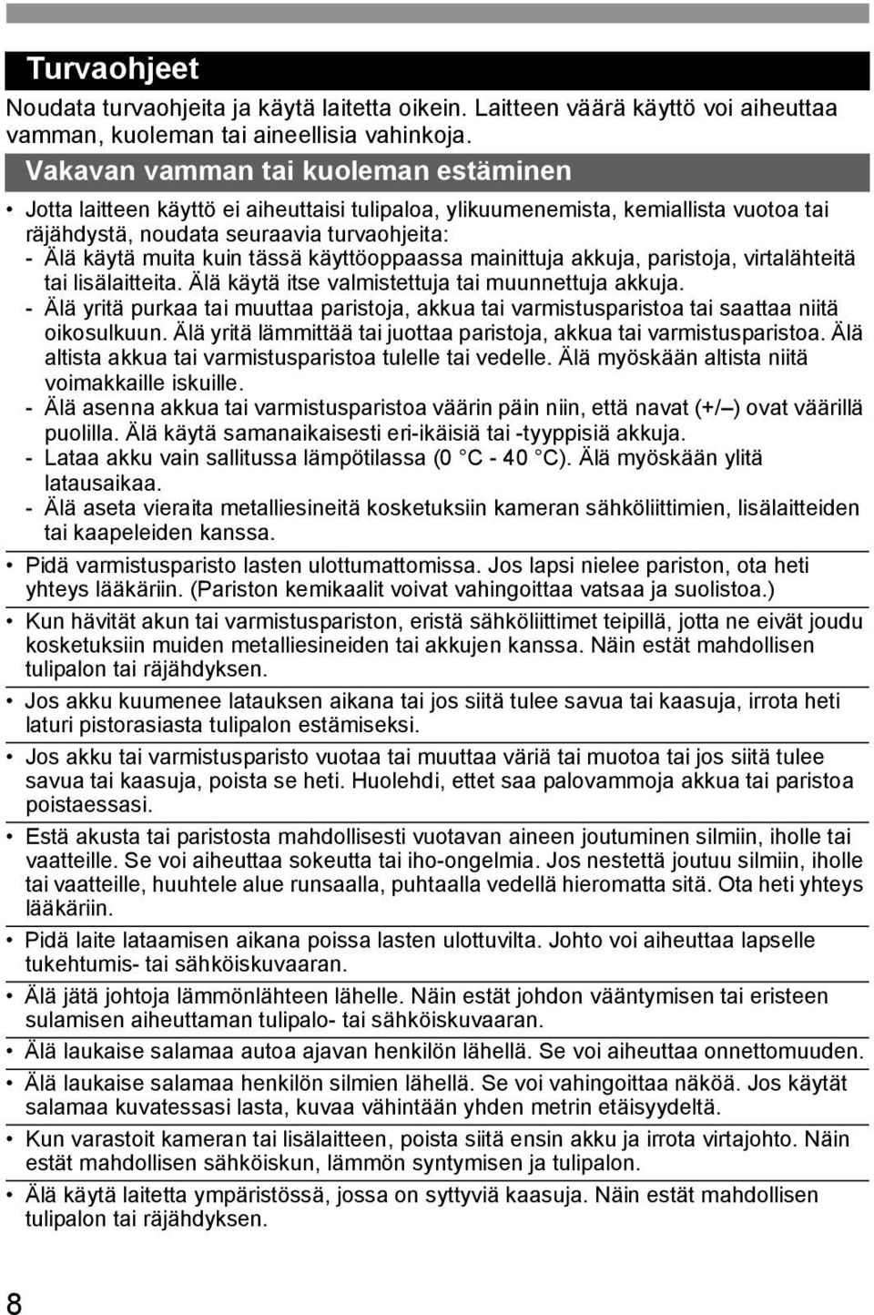 äyttöoppaassa mainittuja auja, paristoja, virtalähteitä tai lisälaitteita. Älä äytä itse valmistettuja tai muunnettuja auja.