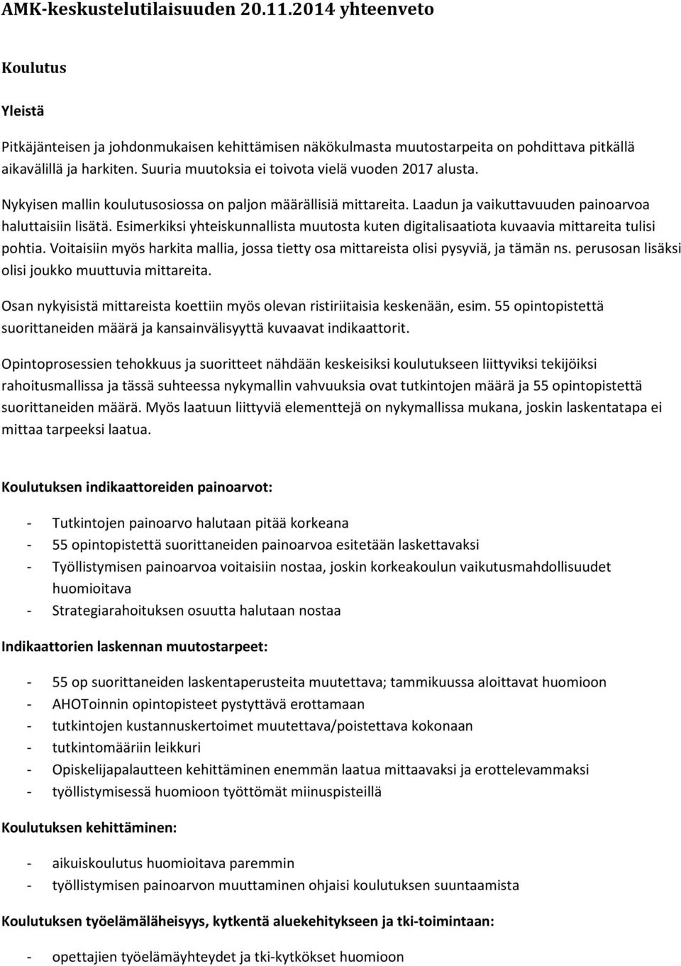 Esimerkiksi yhteiskunnallista muutosta kuten digitalisaatiota kuvaavia mittareita tulisi pohtia. Voitaisiin myös harkita mallia, jossa tietty osa mittareista olisi pysyviä, ja tämän ns.