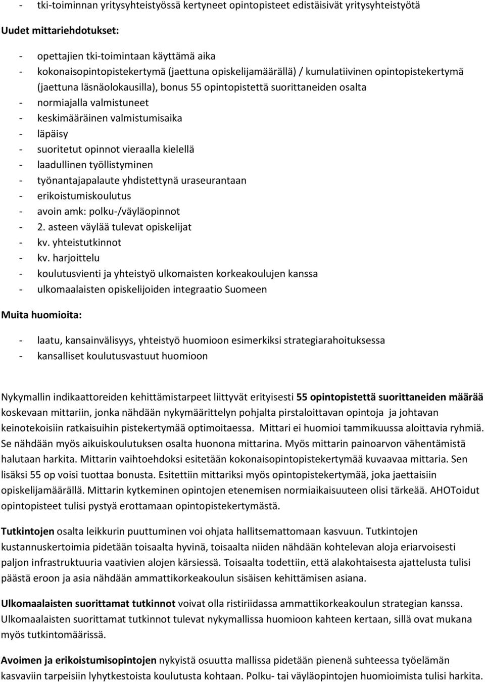 läpäisy - suoritetut opinnot vieraalla kielellä - laadullinen työllistyminen - työnantajapalaute yhdistettynä uraseurantaan - erikoistumiskoulutus - avoin amk: polku-/väyläopinnot - 2.