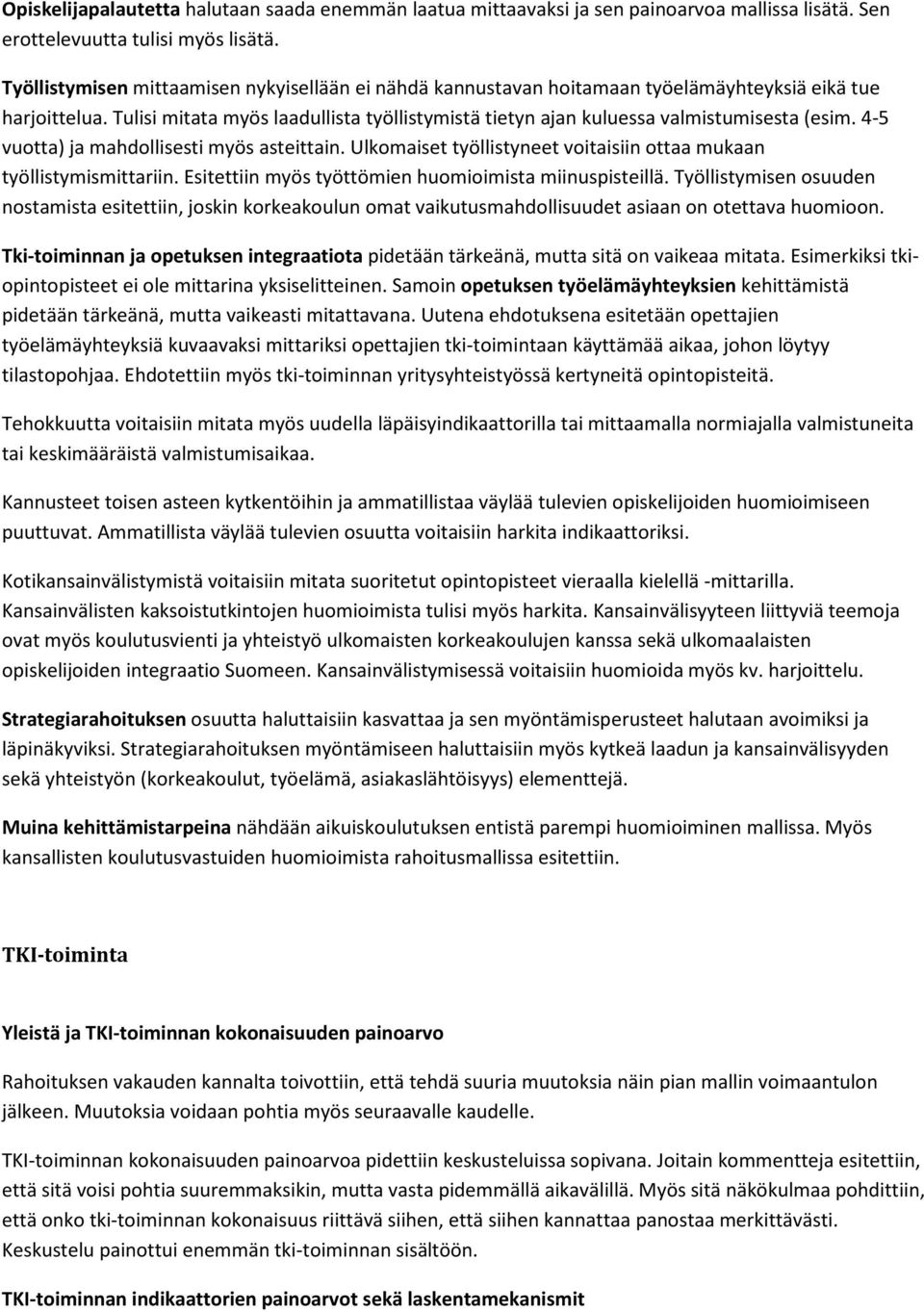 Tulisi mitata myös laadullista työllistymistä tietyn ajan kuluessa valmistumisesta (esim. 4-5 vuotta) ja mahdollisesti myös asteittain.