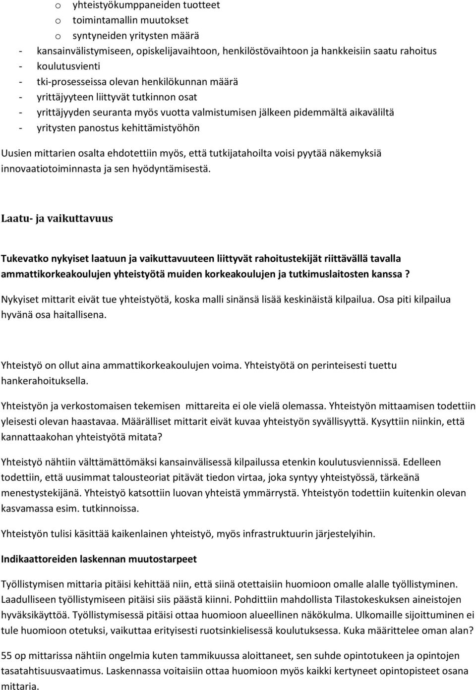 kehittämistyöhön Uusien mittarien osalta ehdotettiin myös, että tutkijatahoilta voisi pyytää näkemyksiä innovaatiotoiminnasta ja sen hyödyntämisestä.