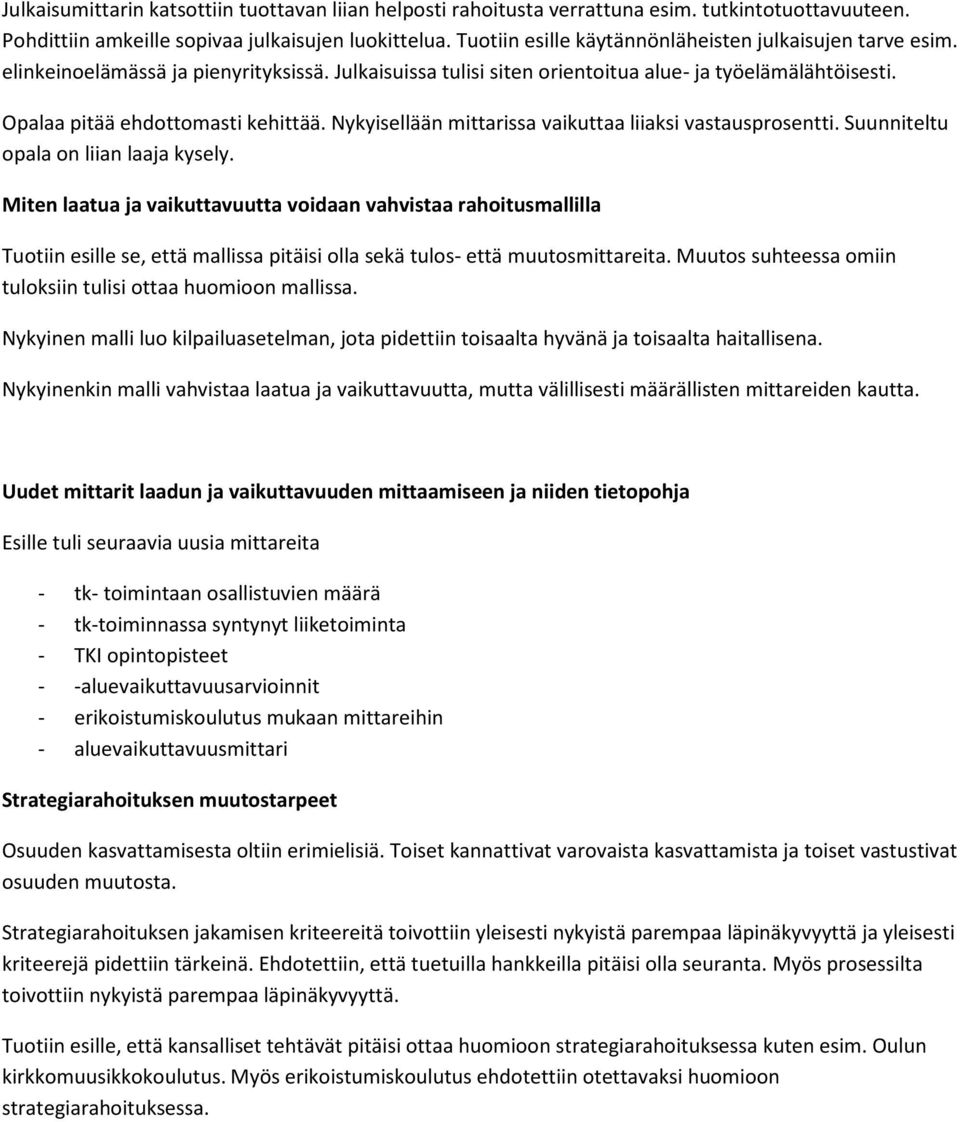 Nykyisellään mittarissa vaikuttaa liiaksi vastausprosentti. Suunniteltu opala on liian laaja kysely.