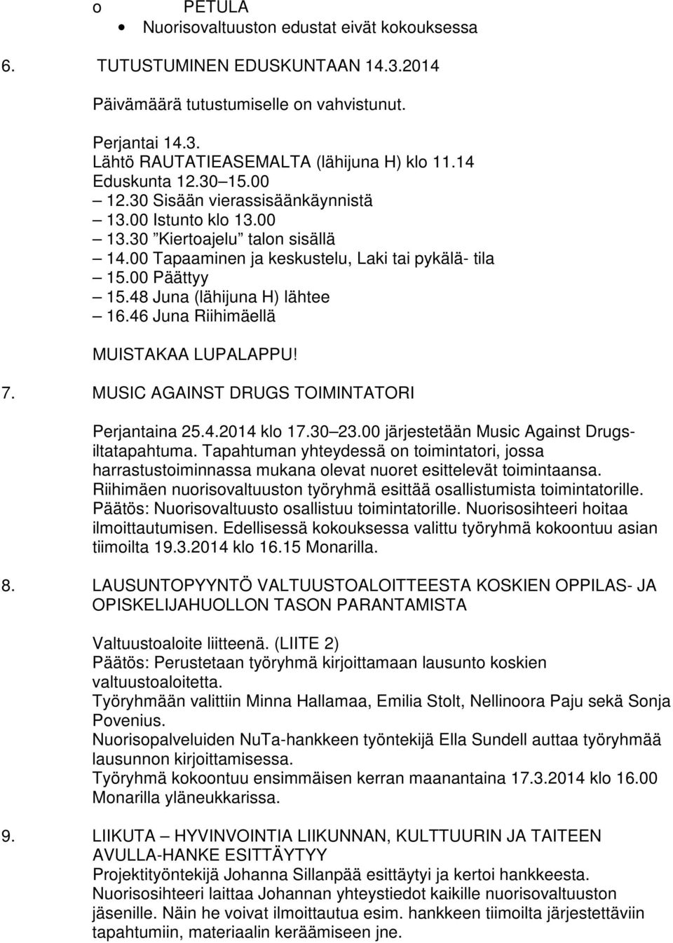 48 Juna (lähijuna H) lähtee 16.46 Juna Riihimäellä MUISTAKAA LUPALAPPU! 7. MUSIC AGAINST DRUGS TOIMINTATORI Perjantaina 25.4.2014 klo 17.30 23.00 järjestetään Music Against Drugsiltatapahtuma.