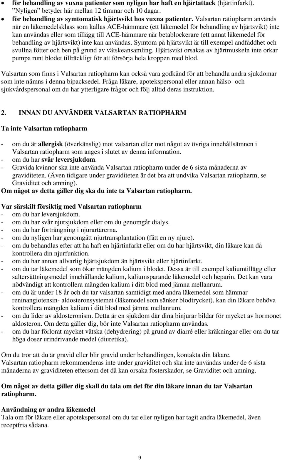 annat läkemedel för behandling av hjärtsvikt) inte kan användas. Symtom på hjärtsvikt är till exempel andfåddhet och svullna fötter och ben på grund av vätskeansamling.