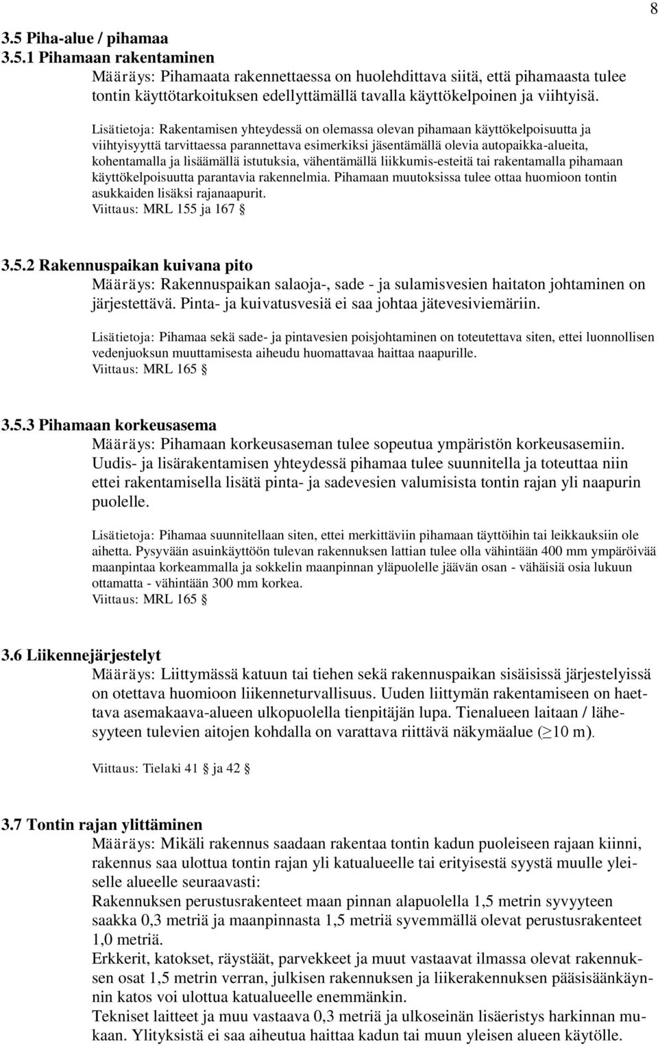 lisäämällä istutuksia, vähentämällä liikkumis-esteitä tai rakentamalla pihamaan käyttökelpoisuutta parantavia rakennelmia.