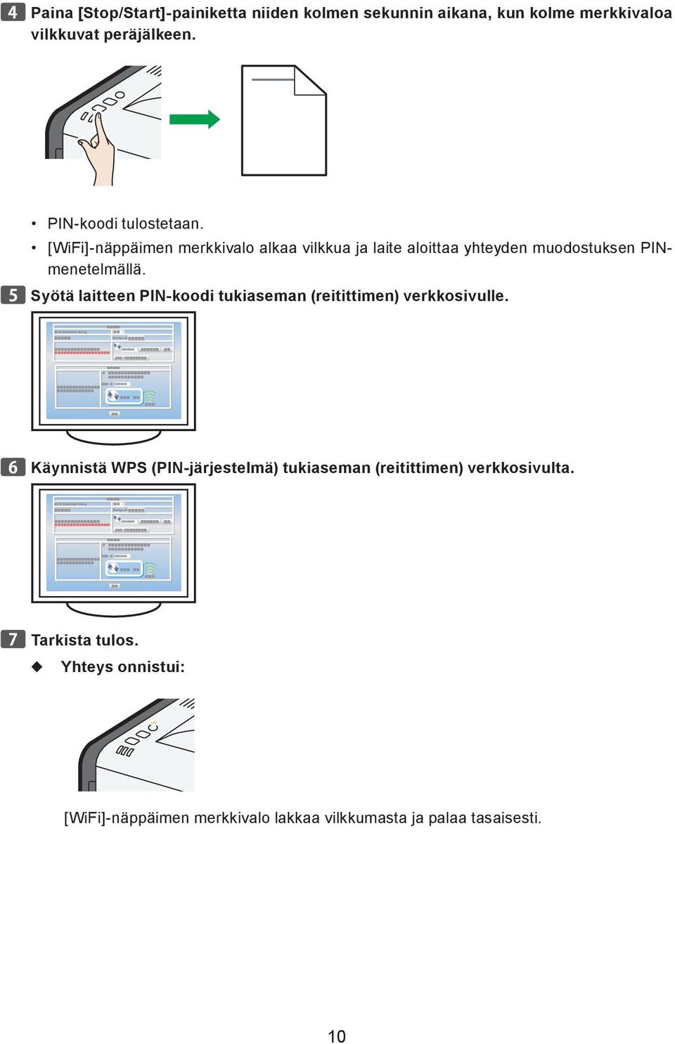 [WiFi]-näppäimen merkkivalo alkaa vilkkua ja laite aloittaa yhteyden muodostuksen PINmenetelmällä.