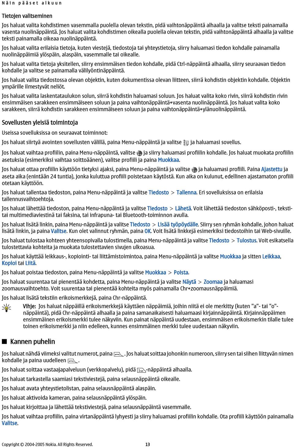 Jos haluat valita erilaisia tietoja, kuten viestejä, tiedostoja tai yhteystietoja, siirry haluamasi tiedon kohdalle painamalla nuolinäppäimiä ylöspäin, alaspäin, vasemmalle tai oikealle.