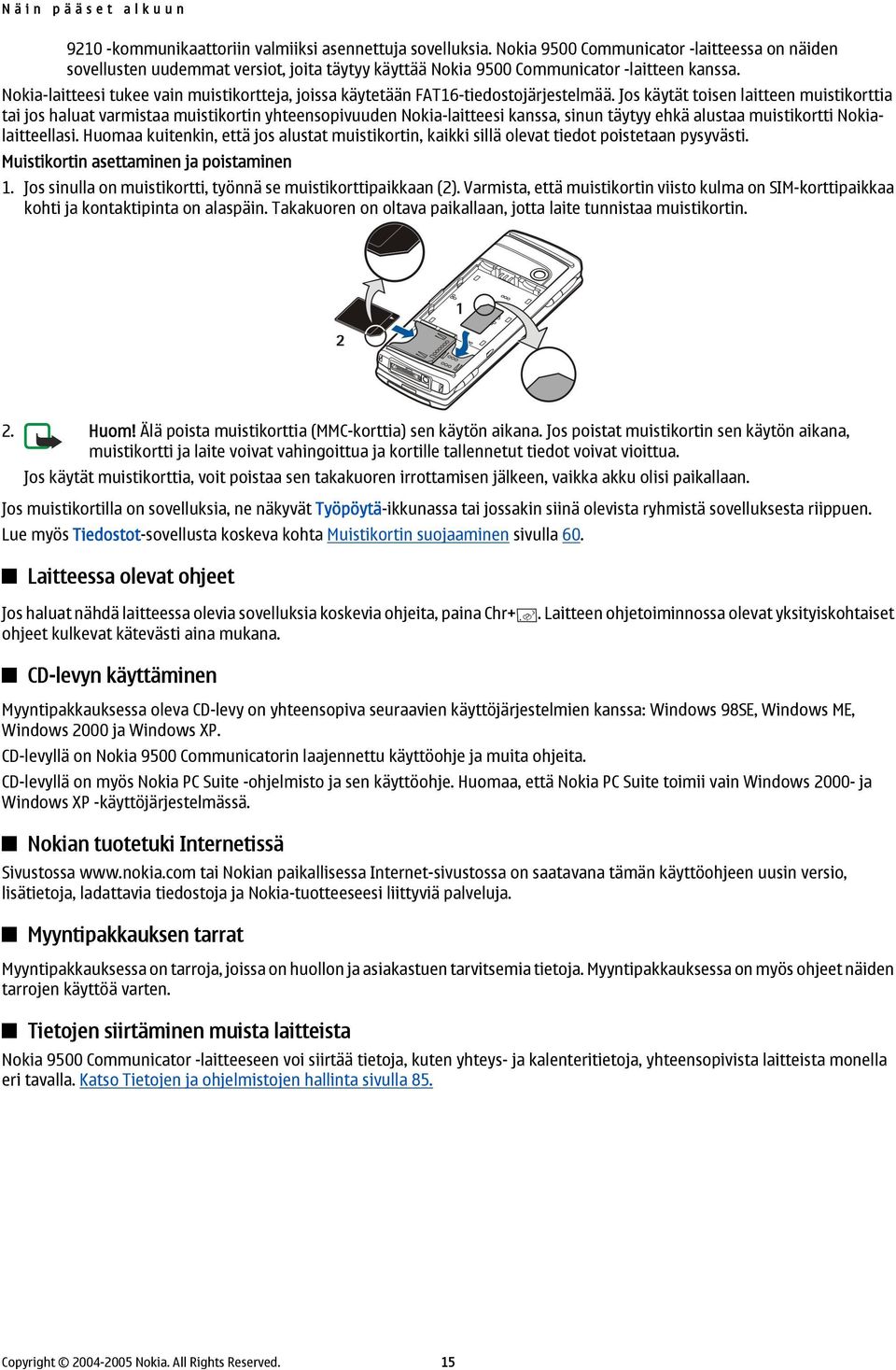 Nokia-laitteesi tukee vain muistikortteja, joissa käytetään FAT16-tiedostojärjestelmää.