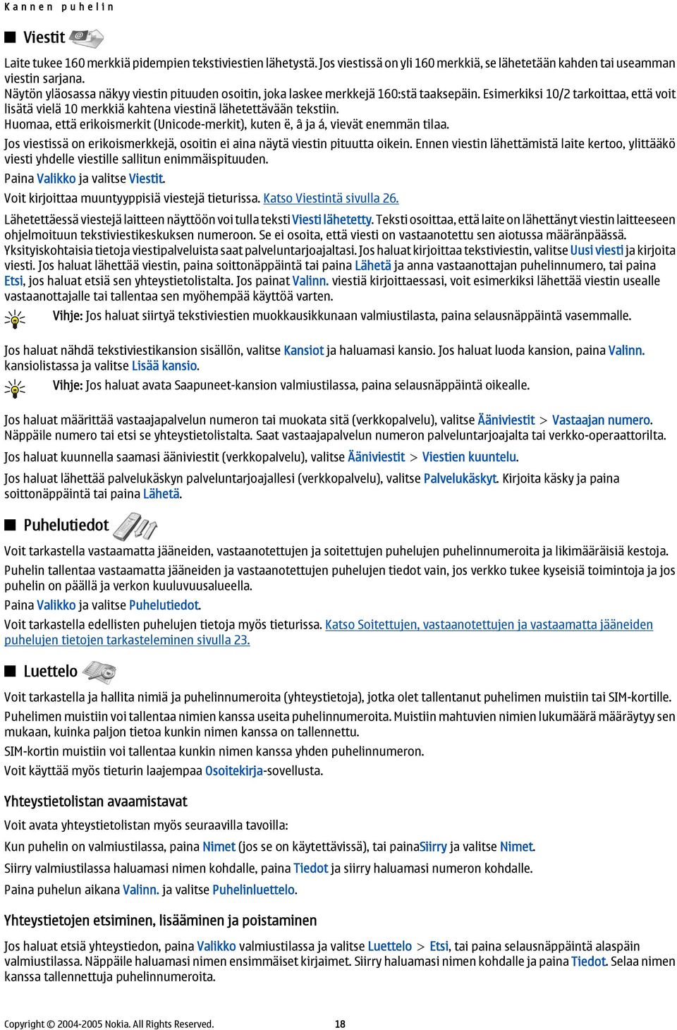 Huomaa, että erikoismerkit (Unicode-merkit), kuten ë, â ja á, vievät enemmän tilaa. Jos viestissä on erikoismerkkejä, osoitin ei aina näytä viestin pituutta oikein.