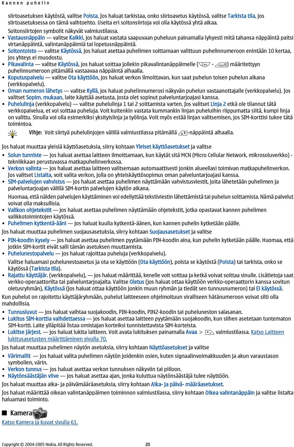 Vastausnäppäin valitse Kaikki, jos haluat vastata saapuvaan puheluun painamalla lyhyesti mitä tahansa näppäintä paitsi virtanäppäintä, valintanäppäimiä tai lopetusnäppäintä.