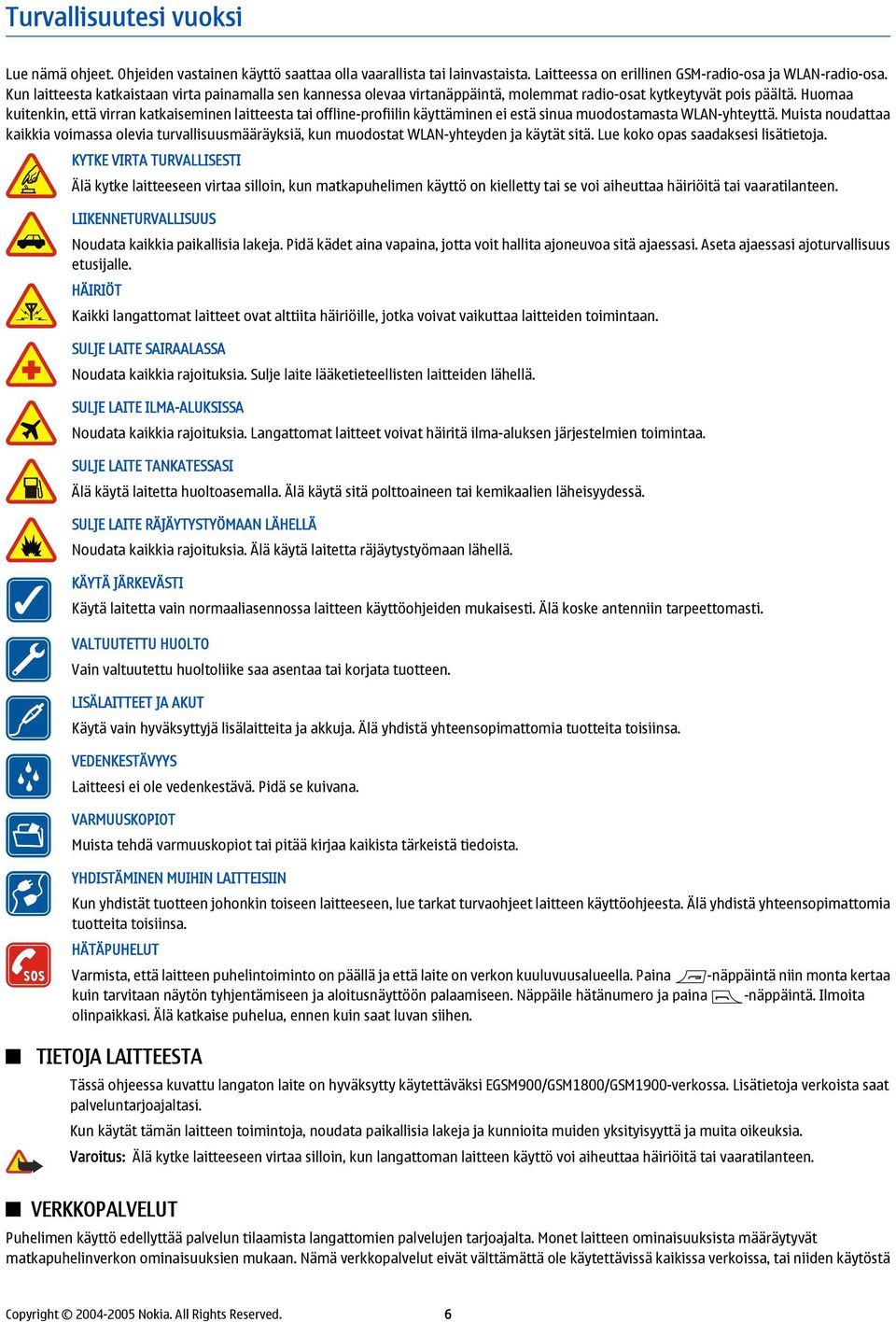 Huomaa kuitenkin, että virran katkaiseminen laitteesta tai offline-profiilin käyttäminen ei estä sinua muodostamasta WLAN-yhteyttä.