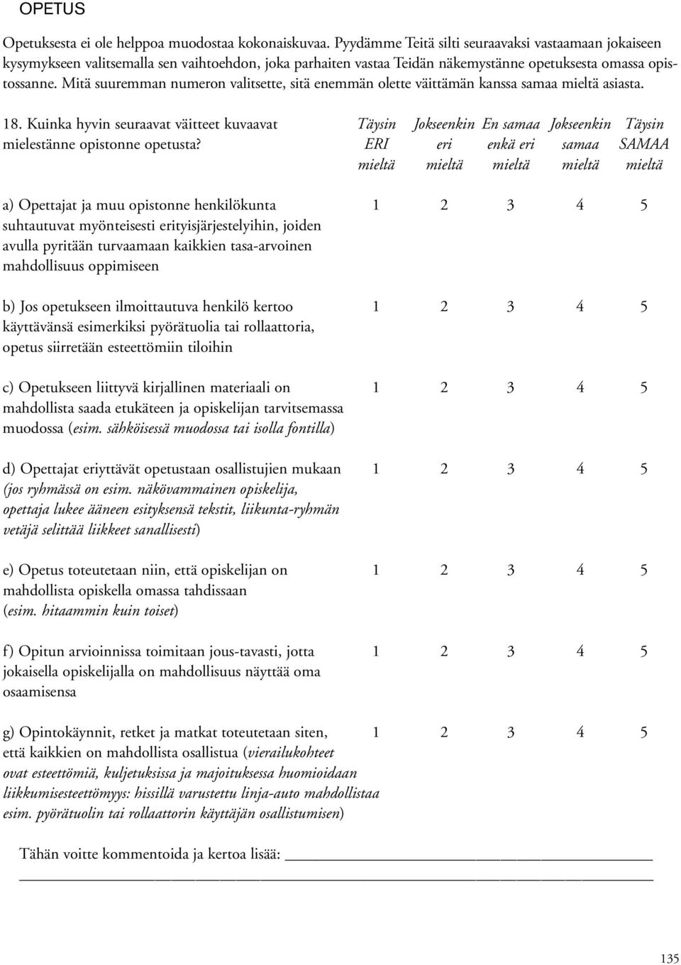 Mitä suuremman numeron valitsette, sitä enemmän olette väittämän kanssa samaa mieltä asiasta. 18.