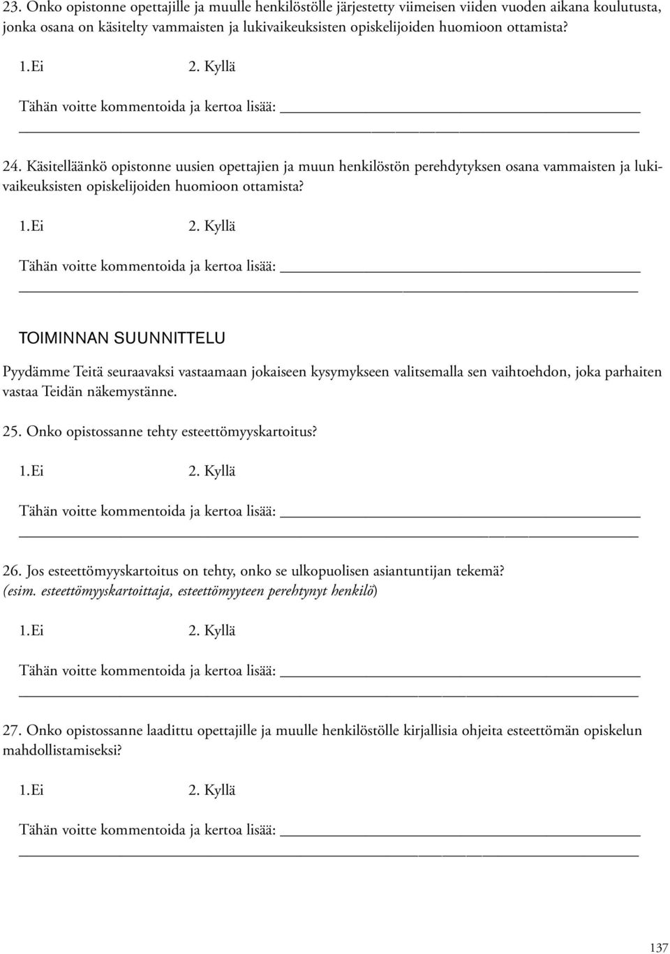 TOIMINNAN SUUNNITTELU Pyydämme Teitä seuraavaksi vastaamaan jokaiseen kysymykseen valitsemalla sen vaihtoehdon, joka parhaiten vastaa Teidän näkemystänne. 25.