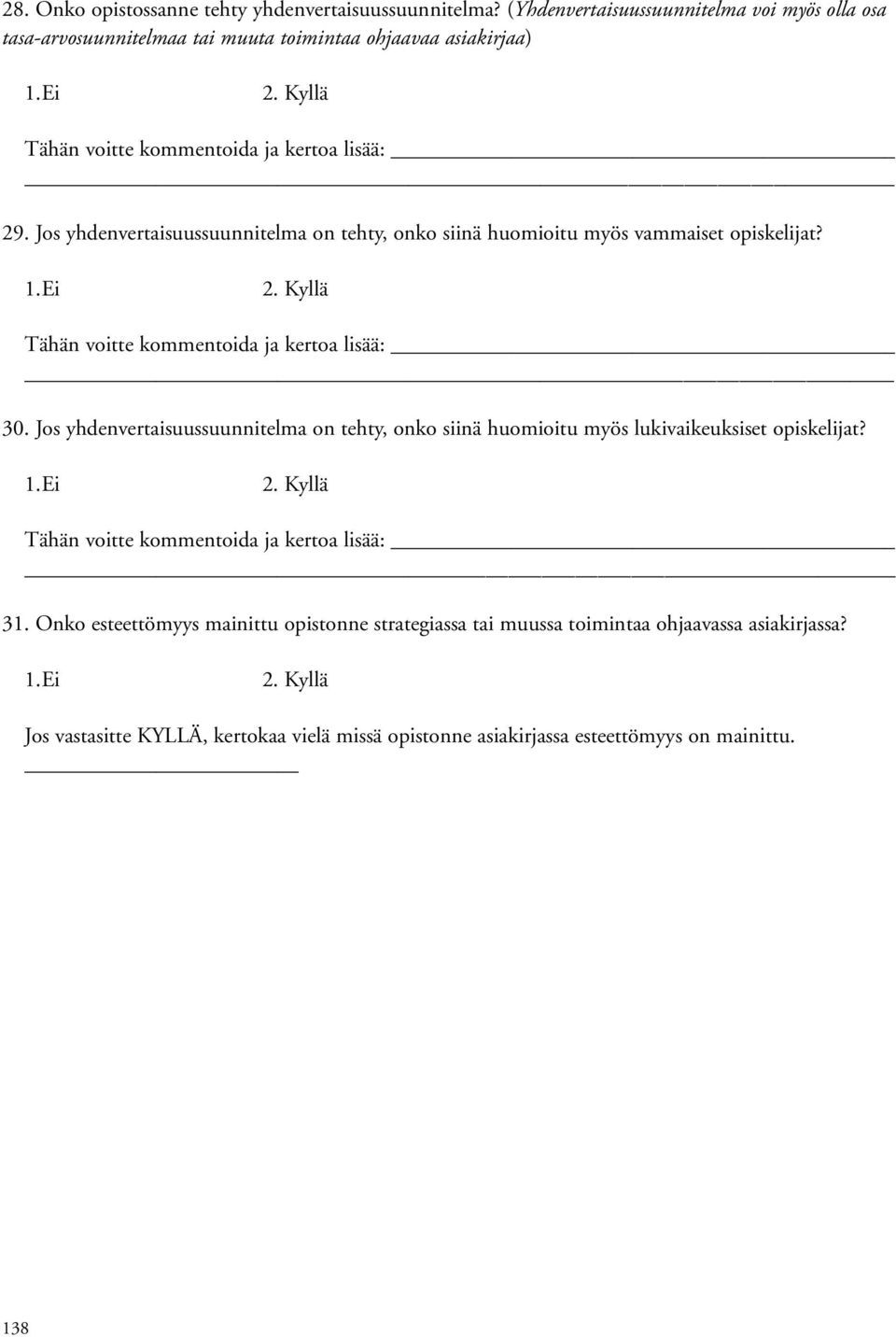 Jos yhdenvertaisuussuunnitelma on tehty, onko siinä huomioitu myös vammaiset opiskelijat? 30.