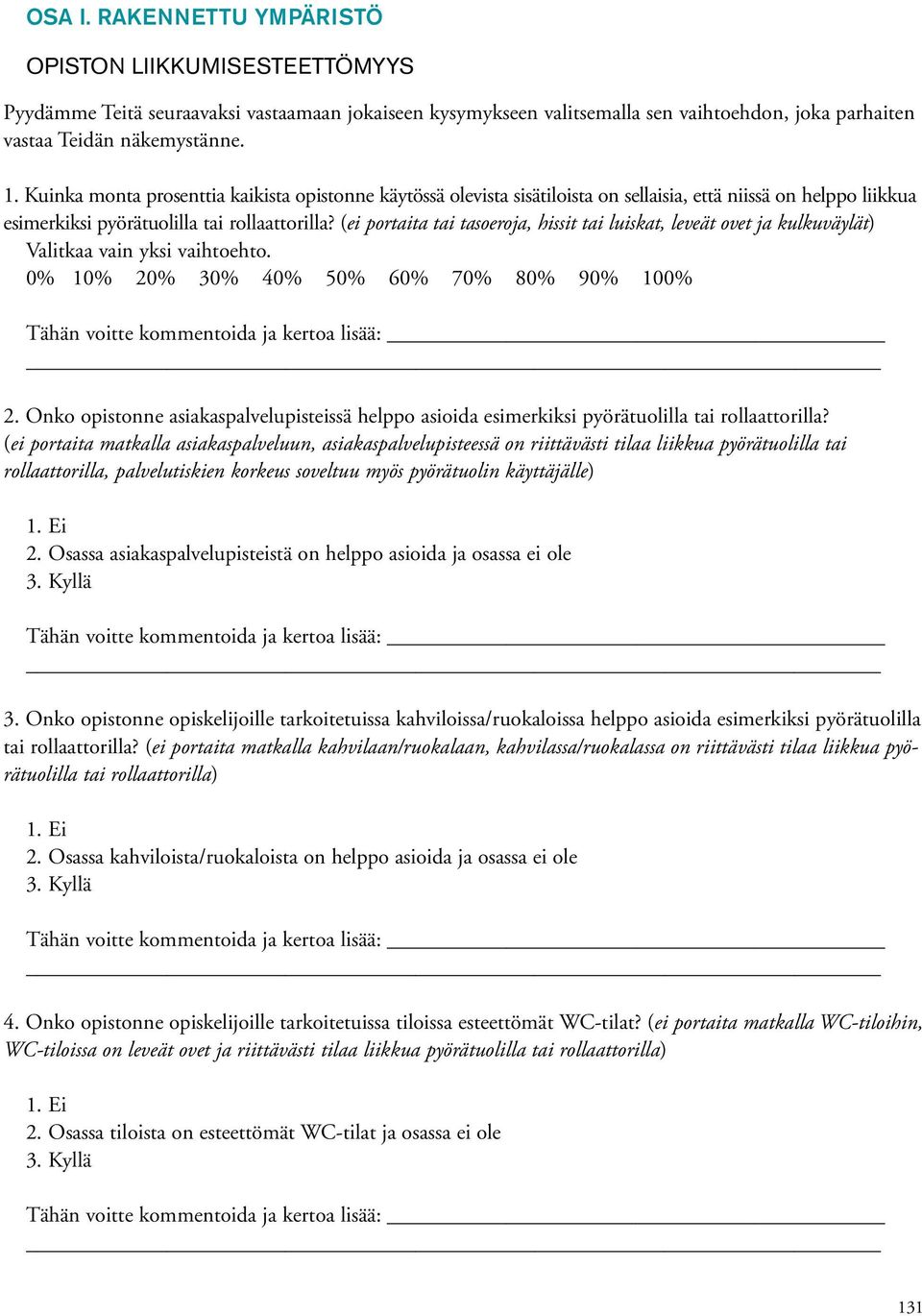 (ei portaita tai tasoeroja, hissit tai luiskat, leveät ovet ja kulkuväylät) Valitkaa vain yksi vaihtoehto. 0% 10% 20% 30% 40% 50% 60% 70% 80% 90% 100% 2.