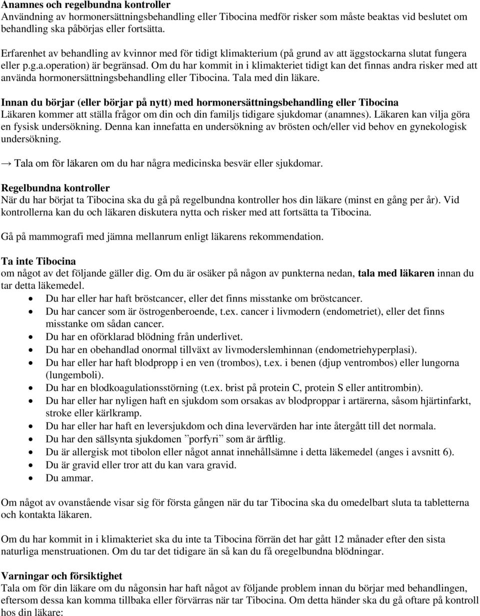 Om du har kommit in i klimakteriet tidigt kan det finnas andra risker med att använda hormonersättningsbehandling eller Tibocina. Tala med din läkare.