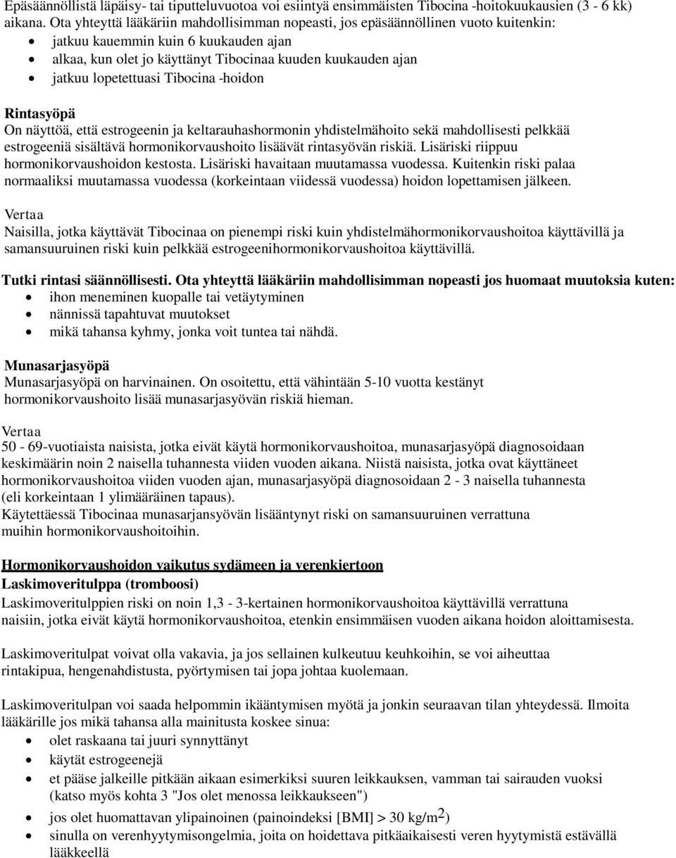 lopetettuasi Tibocina -hoidon Rintasyöpä On näyttöä, että estrogeenin ja keltarauhashormonin yhdistelmähoito sekä mahdollisesti pelkkää estrogeeniä sisältävä hormonikorvaushoito lisäävät rintasyövän