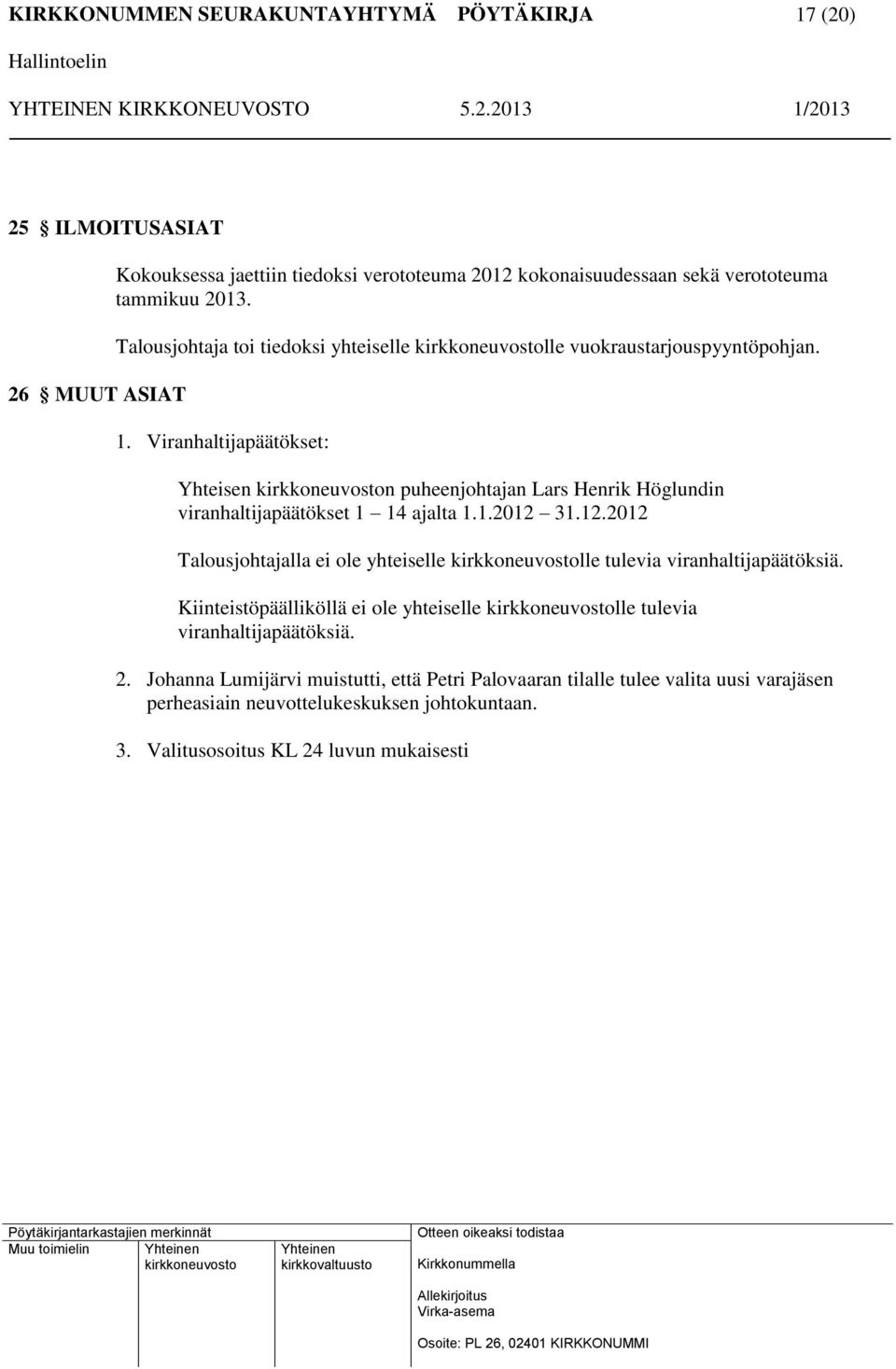 Viranhaltijapäätökset: Yhteisen n puheenjohtajan Lars Henrik Höglundin viranhaltijapäätökset 1 14 ajalta 1.1.2012 