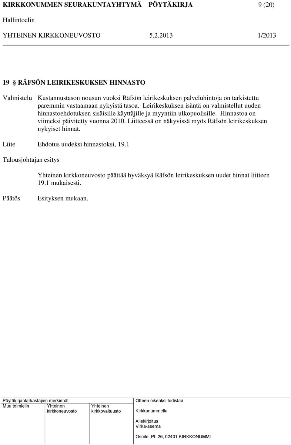 Leirikeskuksen isäntä on valmistellut uuden hinnastoehdotuksen sisäisille käyttäjille ja myyntiin ulkopuolisille.