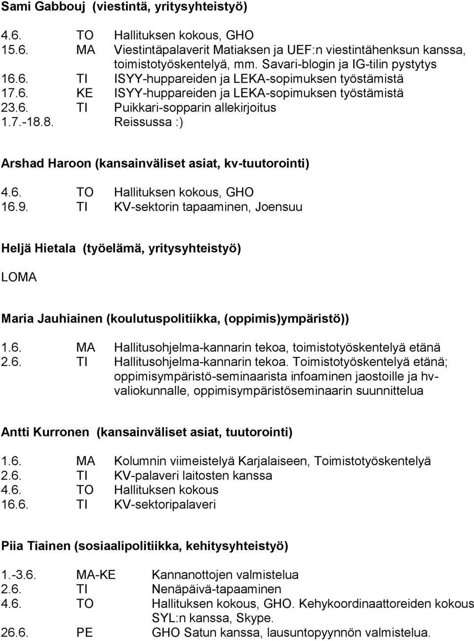 8. Reissussa :) Arshad Haroon (kansainväliset asiat, kv-tuutorointi) 4.6. TO Hallituksen kokous, GHO 16.9.