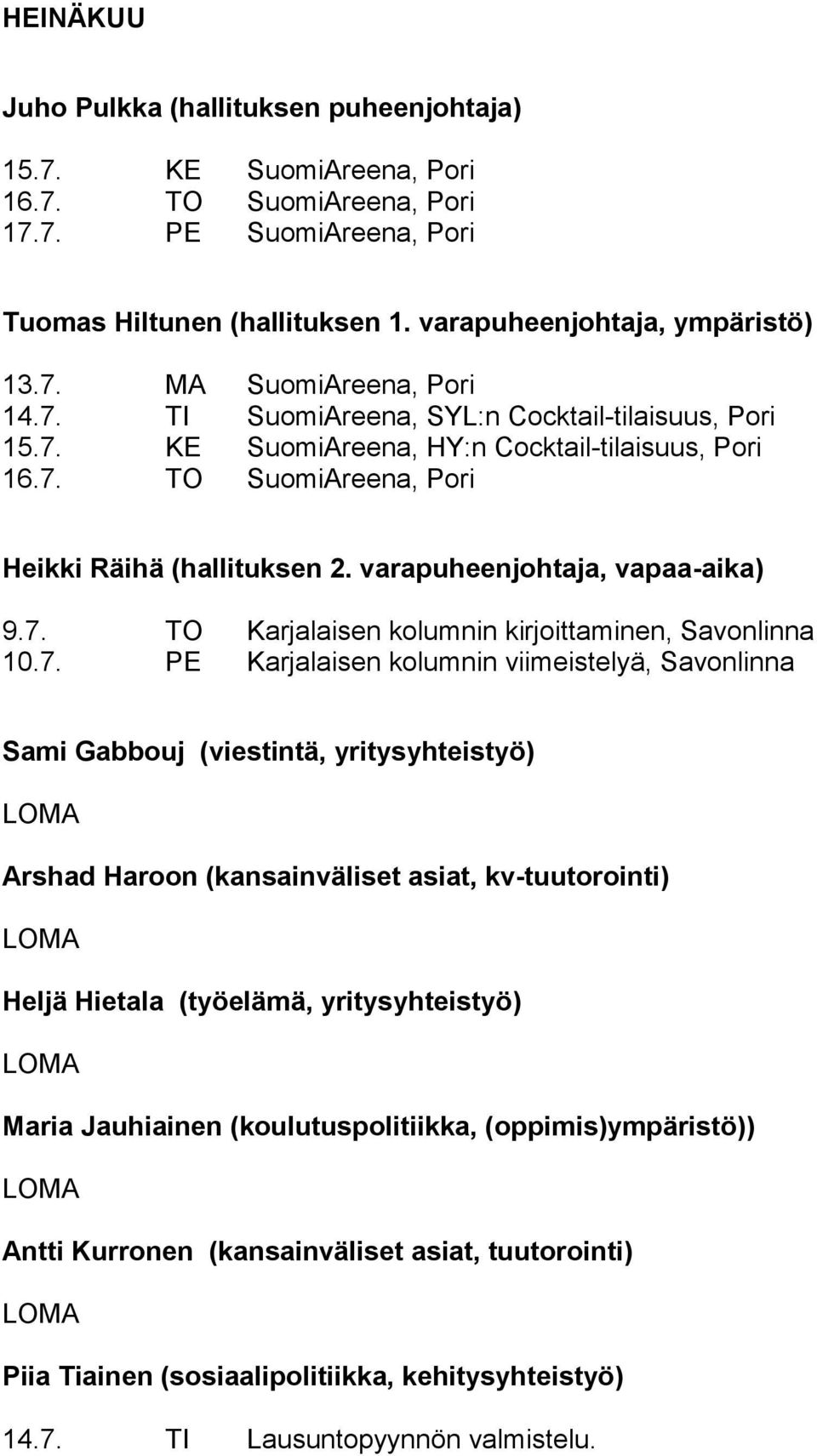 7. PE Karjalaisen kolumnin viimeistelyä, Savonlinna Sami Gabbouj (viestintä, yritysyhteistyö) Arshad Haroon (kansainväliset asiat, kv-tuutorointi) Heljä Hietala (työelämä, yritysyhteistyö) Maria