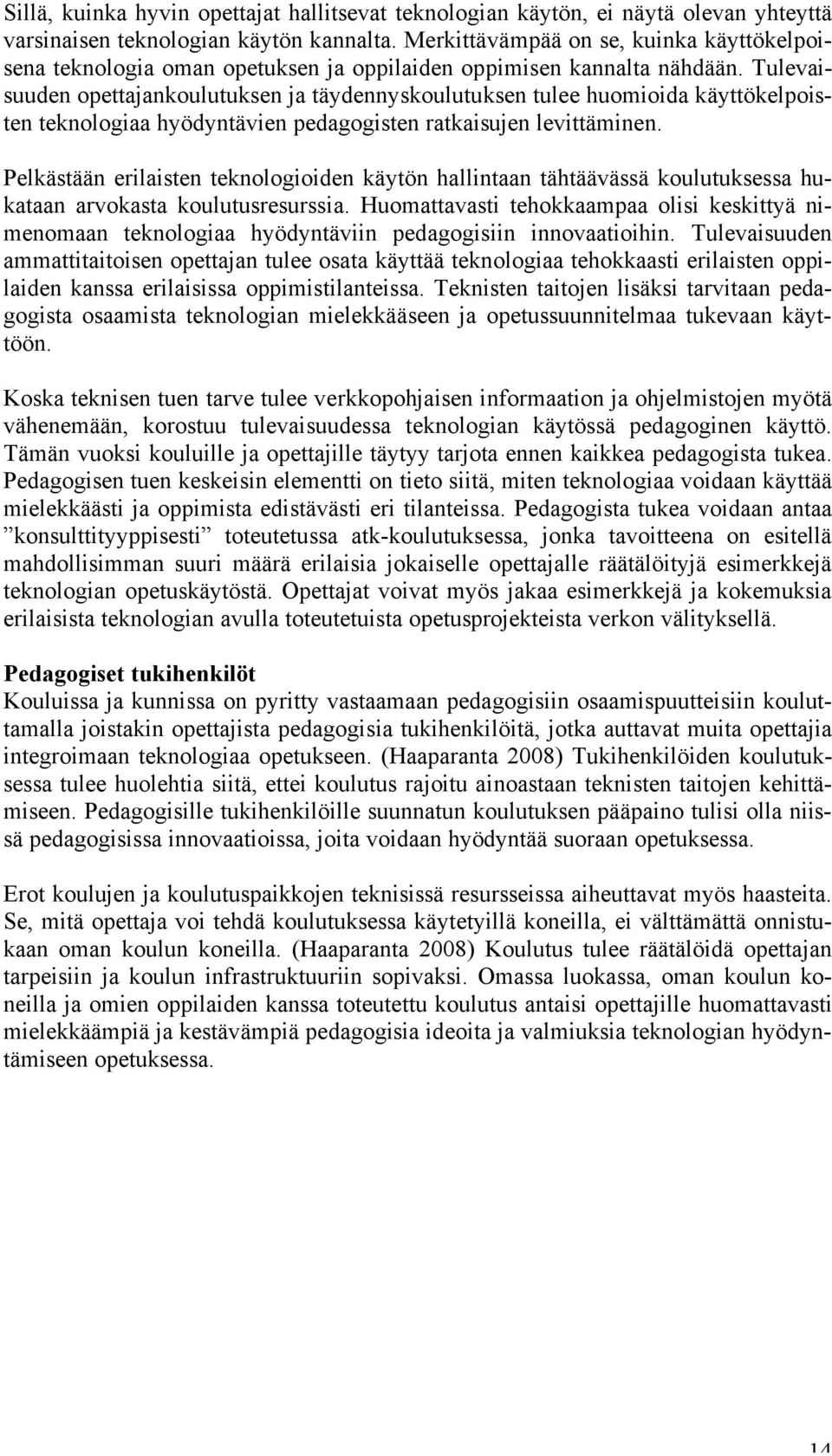 Tulevaisuuden opettajankoulutuksen ja täydennyskoulutuksen tulee huomioida käyttökelpoisten teknologiaa hyödyntävien pedagogisten ratkaisujen levittäminen.