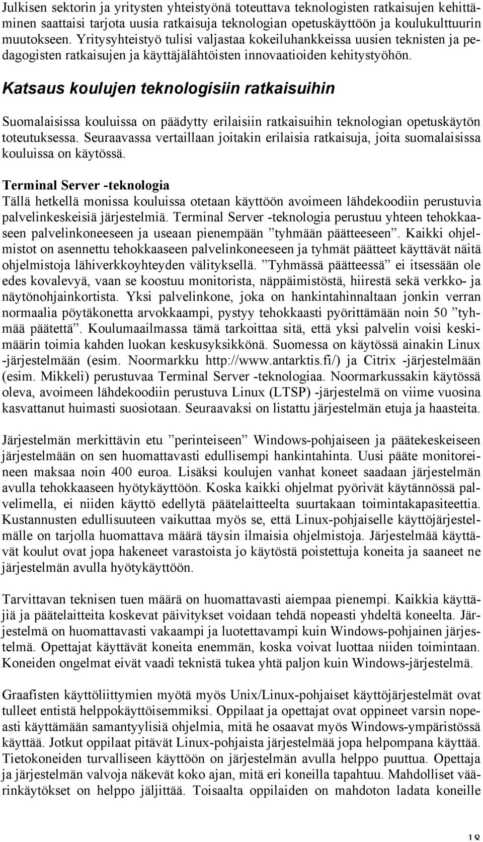 Katsaus koulujen teknologisiin ratkaisuihin Suomalaisissa kouluissa on päädytty erilaisiin ratkaisuihin teknologian opetuskäytön toteutuksessa.