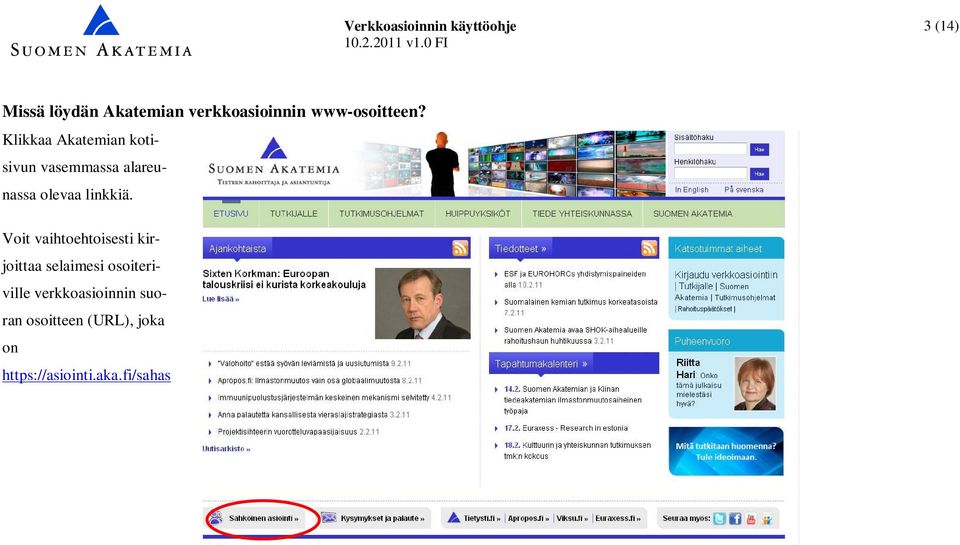 Klikkaa Akatemian kotisivun vasemmassa alareunassa olevaa linkkiä.