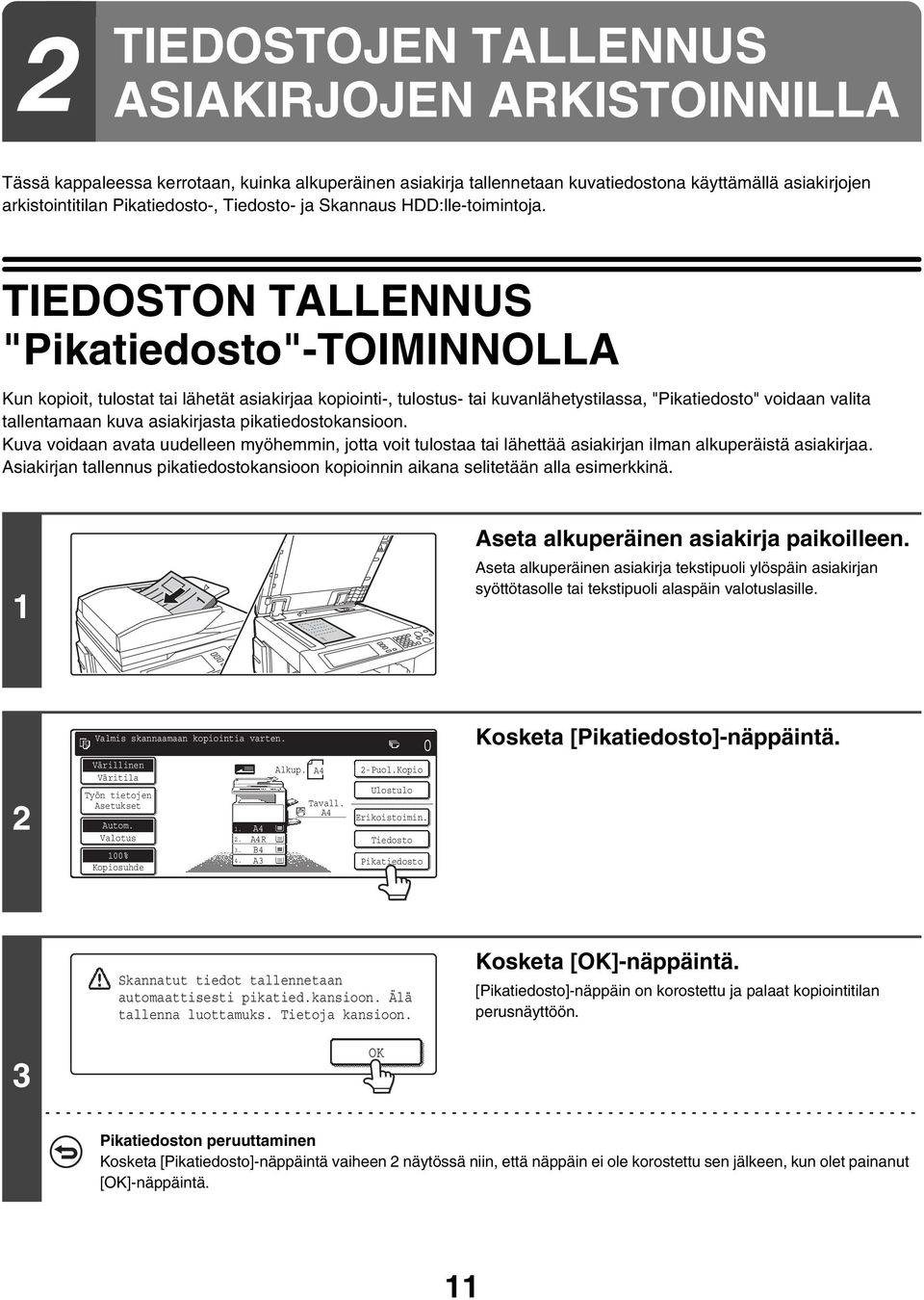 TIEDOSTON TALLENNUS "Pikatiedosto"-TOIMINNOLLA Kun kopioit, tulostat tai lähetät asiakirjaa kopiointi-, tulostus- tai kuvanlähetystilassa, "Pikatiedosto" voidaan valita tallentamaan kuva asiakirjasta