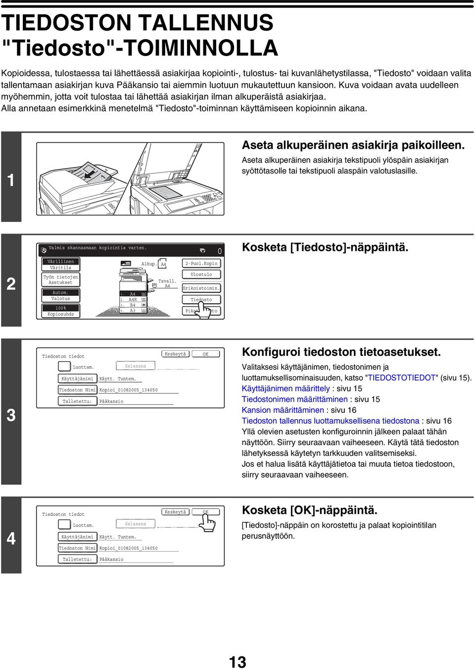 Alla annetaan esimerkkinä menetelmä "Tiedosto"-toiminnan käyttämiseen kopioinnin aikana. Aseta alkuperäinen asiakirja paikoilleen.