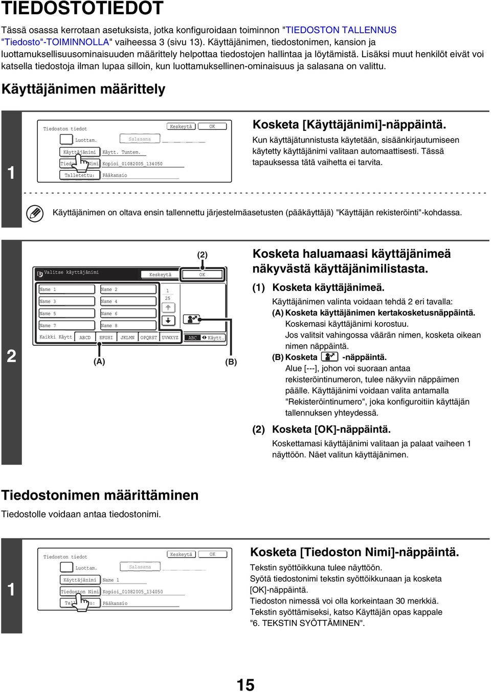 Lisäksi muut henkilöt eivät voi katsella tiedostoja ilman lupaa silloin, kun luottamuksellinen-ominaisuus ja salasana on valittu. Käyttäjänimen määrittely Tiedoston tiedot Luottam.