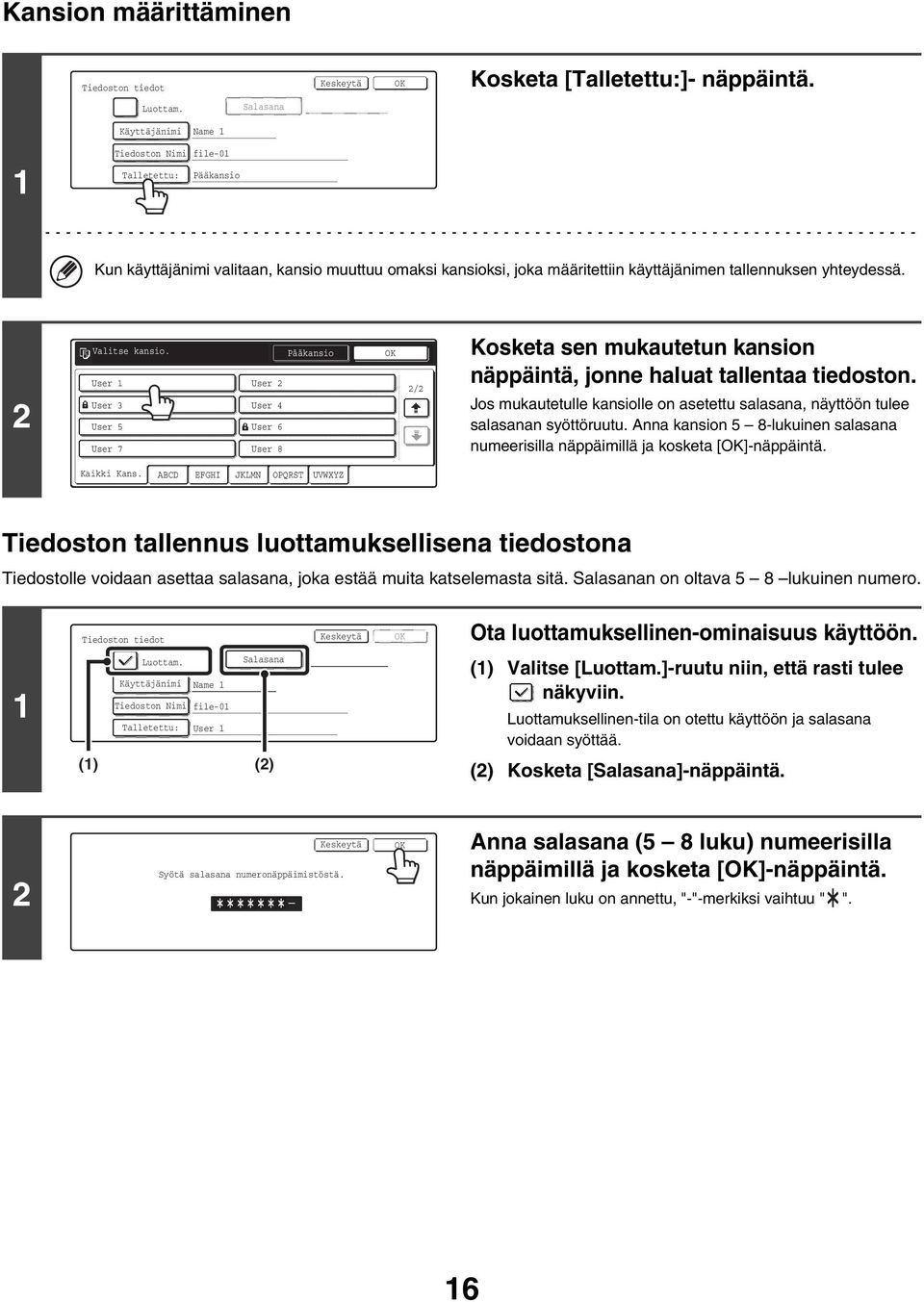 2 Valitse kansio. User User 3 User 5 User 7 Pääkansio User 2 User 4 User 6 User 8 2/2 Kosketa sen mukautetun kansion näppäintä, jonne haluat tallentaa tiedoston.