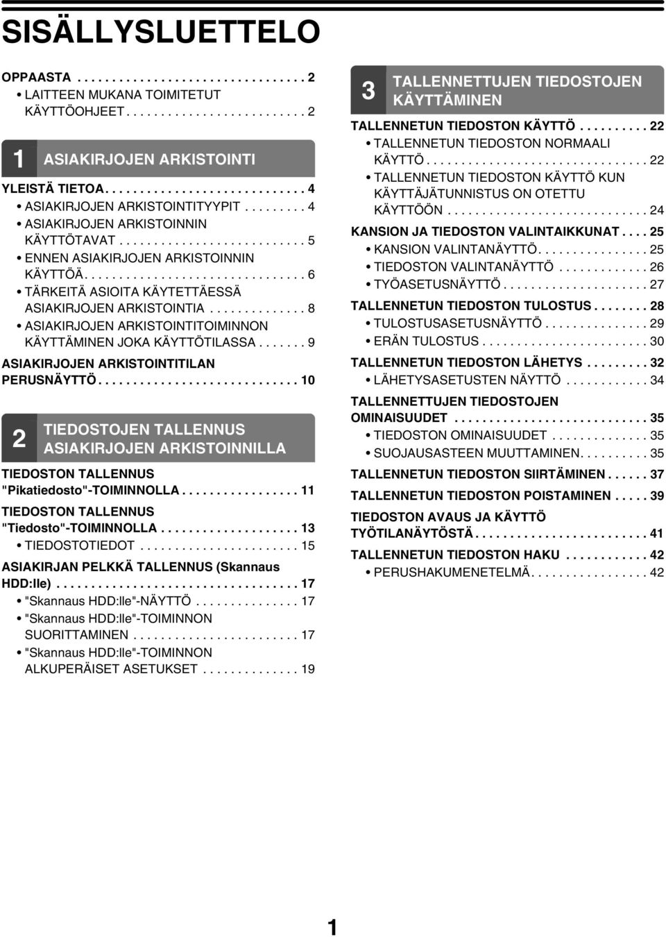 ............................... 6 TÄRKEITÄ ASIOITA KÄYTETTÄESSÄ ASIAKIRJOJEN ARKISTOINTIA.............. 8 ASIAKIRJOJEN ARKISTOINTITOIMINNON KÄYTTÄMINEN JA KÄYTTÖTILASSA.