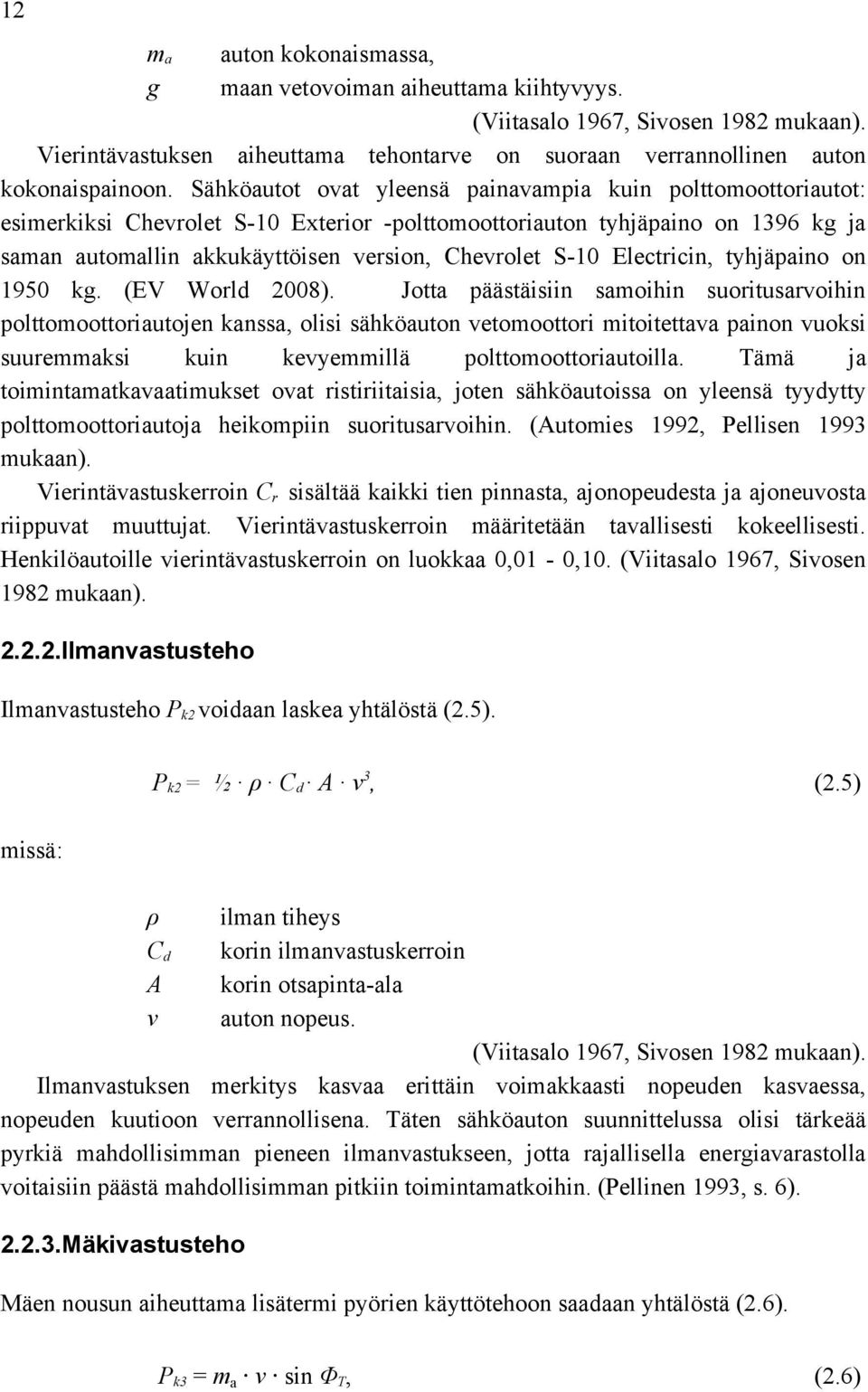 Electricin, tyhjäpaino on 1950 kg. (EV World 2008).