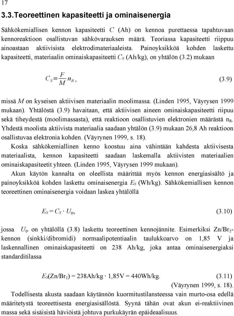 2) mukaan C S = F M n R, (3.9) missä M on kyseisen aktiivisen materiaalin moolimassa. (Linden 1995, Väyrysen 1999 mukaan). Yhtälöstä (3.