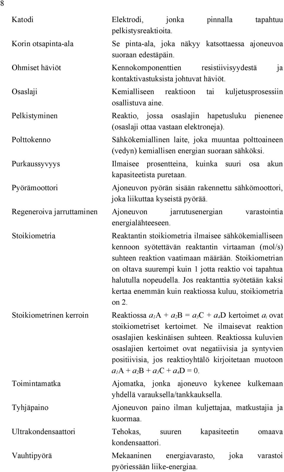 Osaslaji Pelkistyminen Polttokenno Purkaussyvyys Pyörämoottori Kemialliseen reaktioon tai kuljetusprosessiin osallistuva aine.