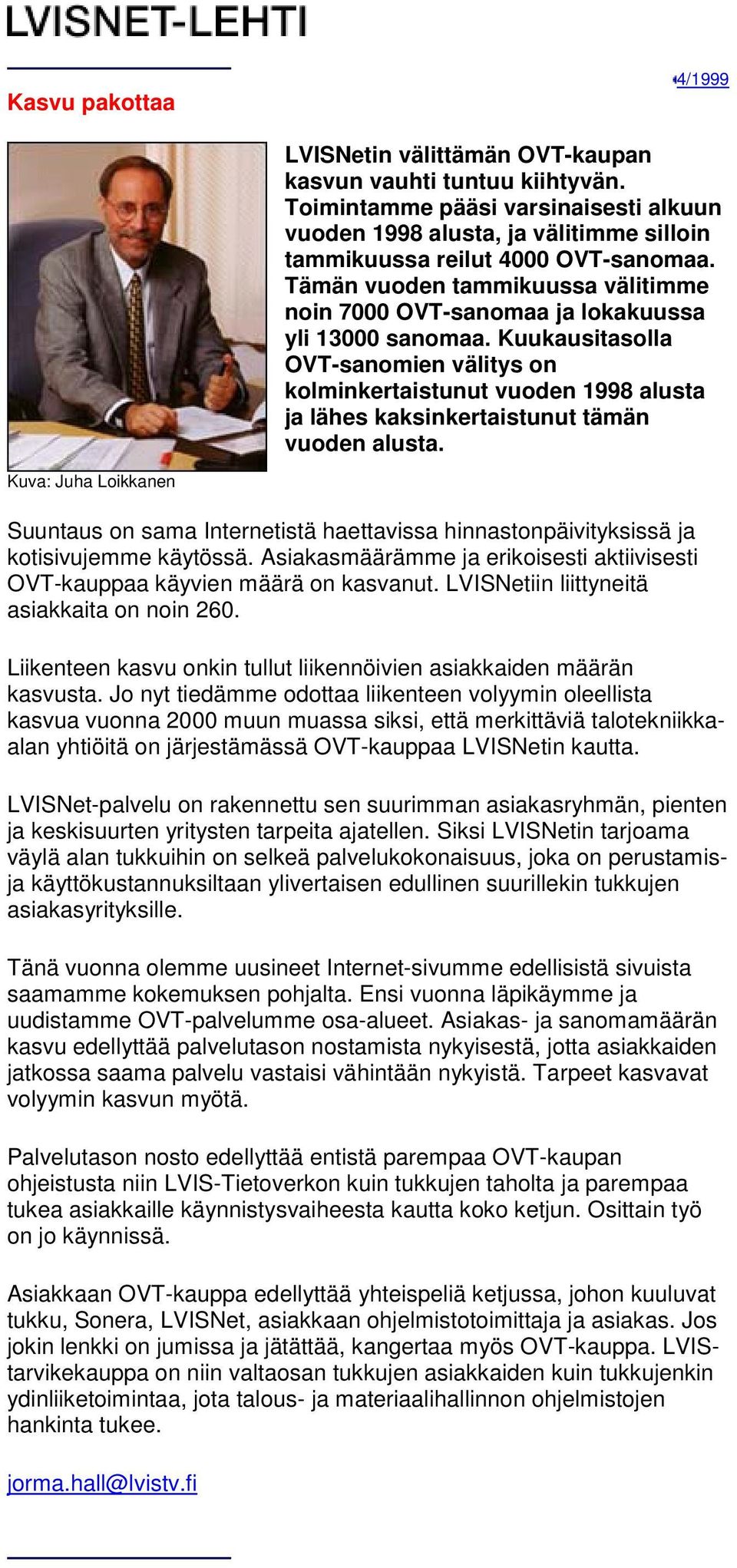 Kuukausitasolla OVT-sanomien välitys on kolminkertaistunut vuoden 1998 alusta ja lähes kaksinkertaistunut tämän vuoden alusta.