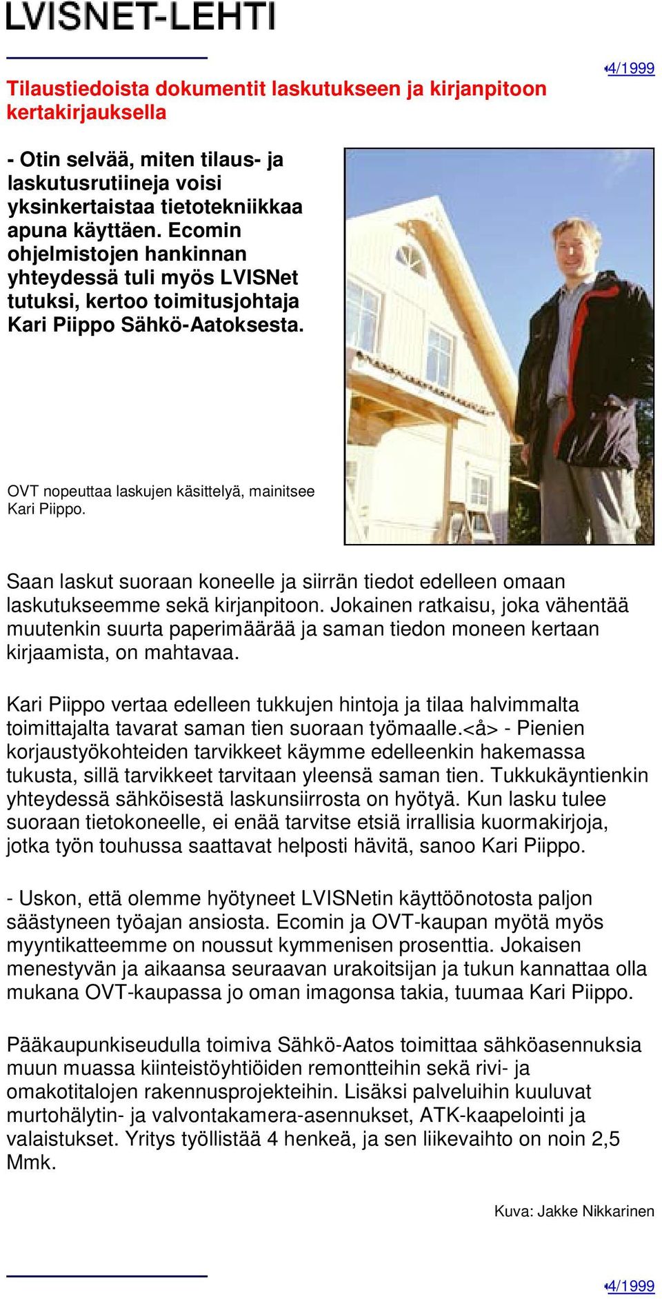 Saan laskut suoraan koneelle ja siirrän tiedot edelleen omaan laskutukseemme sekä kirjanpitoon.