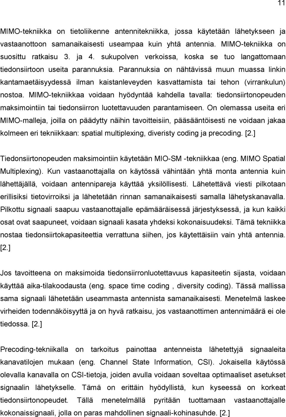 Parannuksia on nähtävissä muun muassa linkin kantamaetäisyydessä ilman kaistanleveyden kasvattamista tai tehon (virrankulun) nostoa.